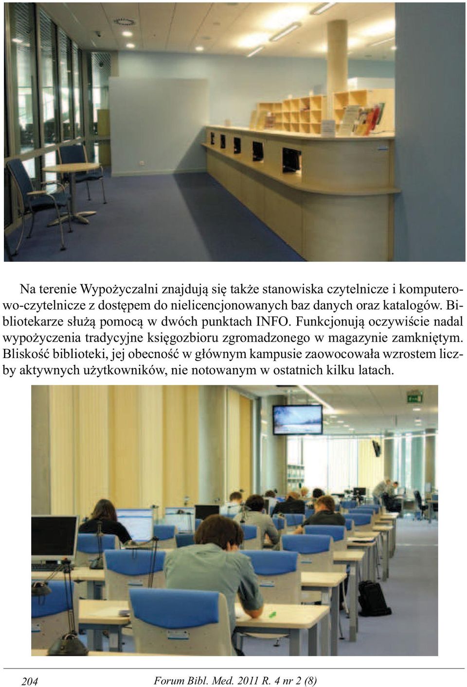 Funkcjonują oczywiście nadal wypożyczenia tradycyjne księgozbioru zgromadzonego w magazynie zamkniętym.