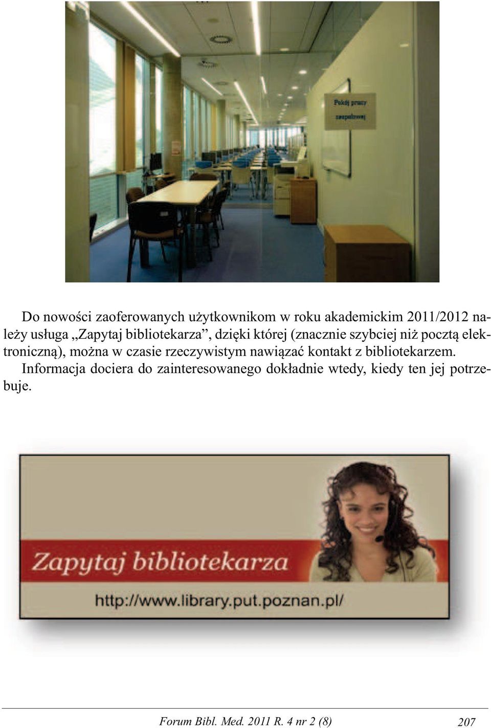 elektroniczną), można w czasie rzeczywistym nawiązać kontakt z bibliotekarzem.
