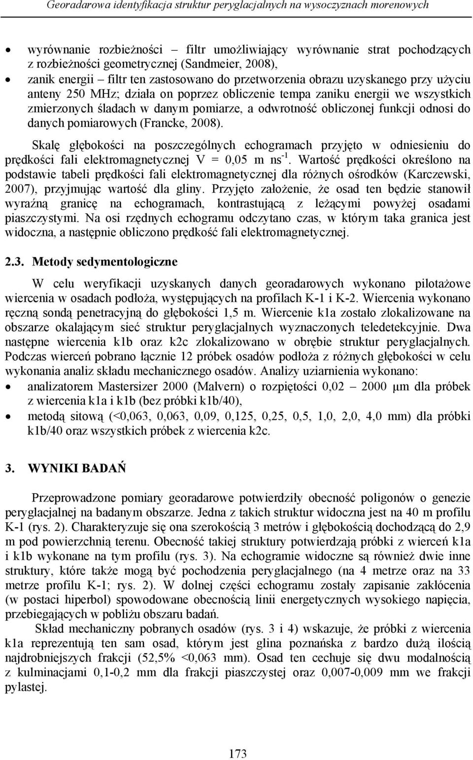 pomiarze, a odwrotność obliczonej funkcji odnosi do danych pomiarowych (Francke, 2008).