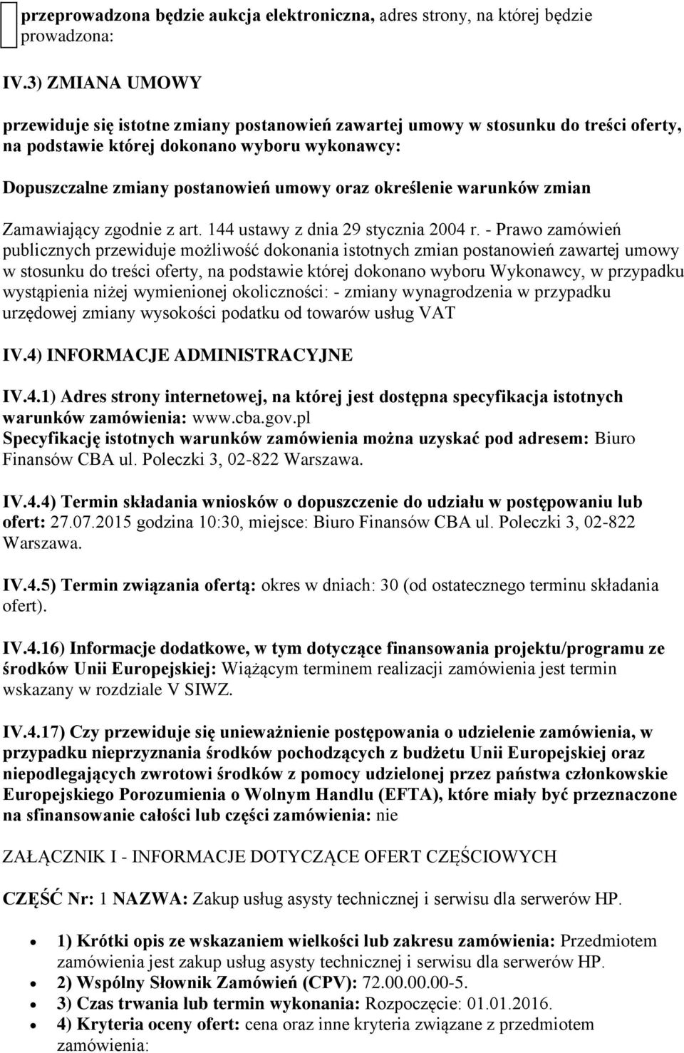 określenie warunków zmian Zamawiający zgodnie z art. 144 ustawy z dnia 29 stycznia 2004 r.