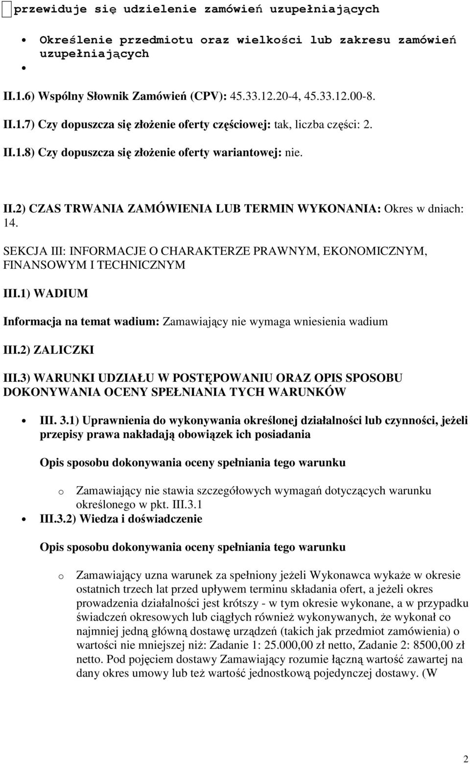 II.2) CZAS TRWANIA ZAMÓWIENIA LUB TERMIN WYKONANIA: Okres w dniach: 14. SEKCJA III: INFORMACJE O CHARAKTERZE PRAWNYM, EKONOMICZNYM, FINANSOWYM I TECHNICZNYM III.