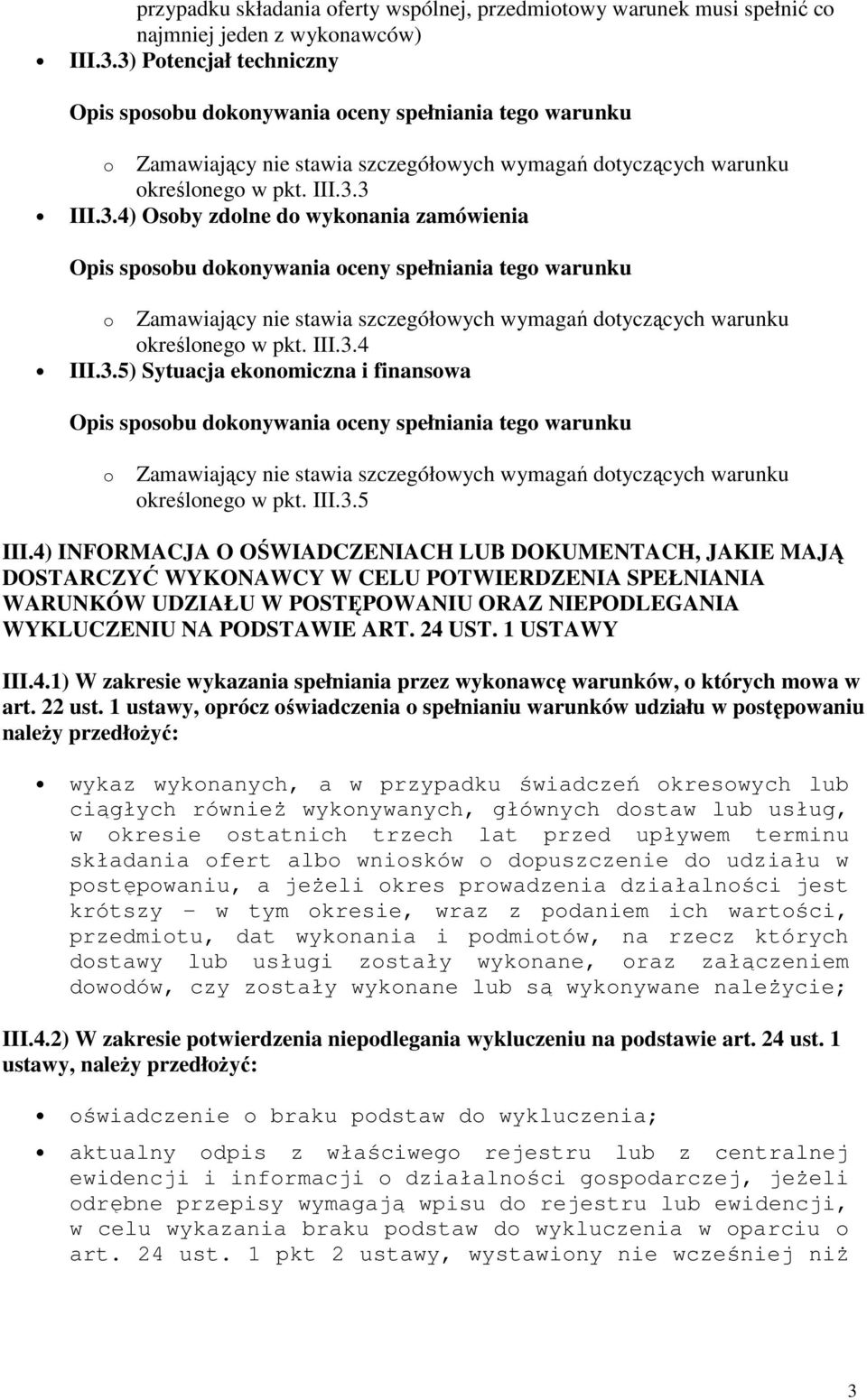 III.3.4 III.3.5) Sytuacja ekonomiczna i finansowa o Zamawiający nie stawia szczegółowych wymagań dotyczących warunku określonego w pkt. III.3.5 III.