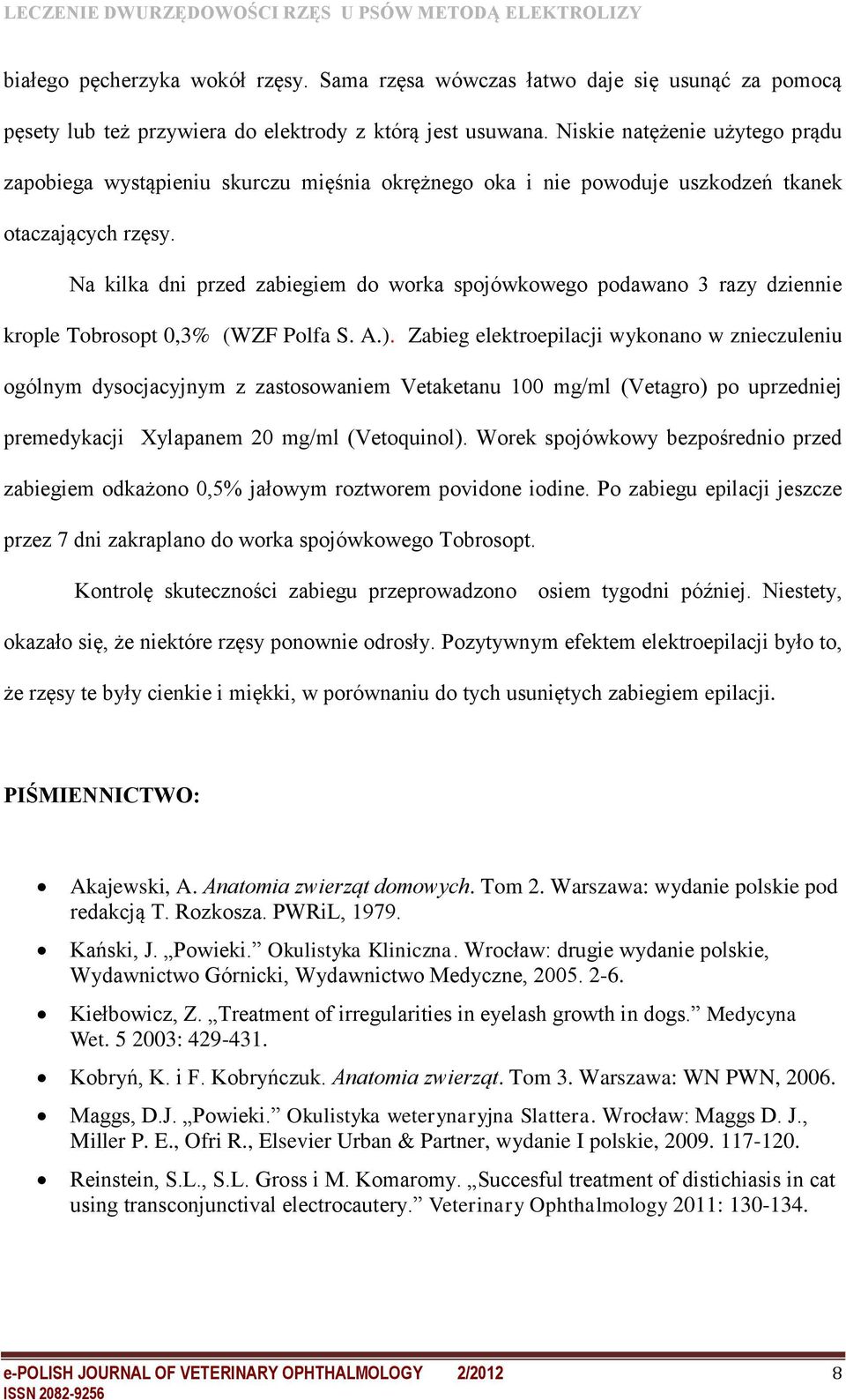 Na kilka dni przed zabiegiem do worka spojówkowego podawano 3 razy dziennie krople Tobrosopt 0,3% (WZF Polfa S. A.).