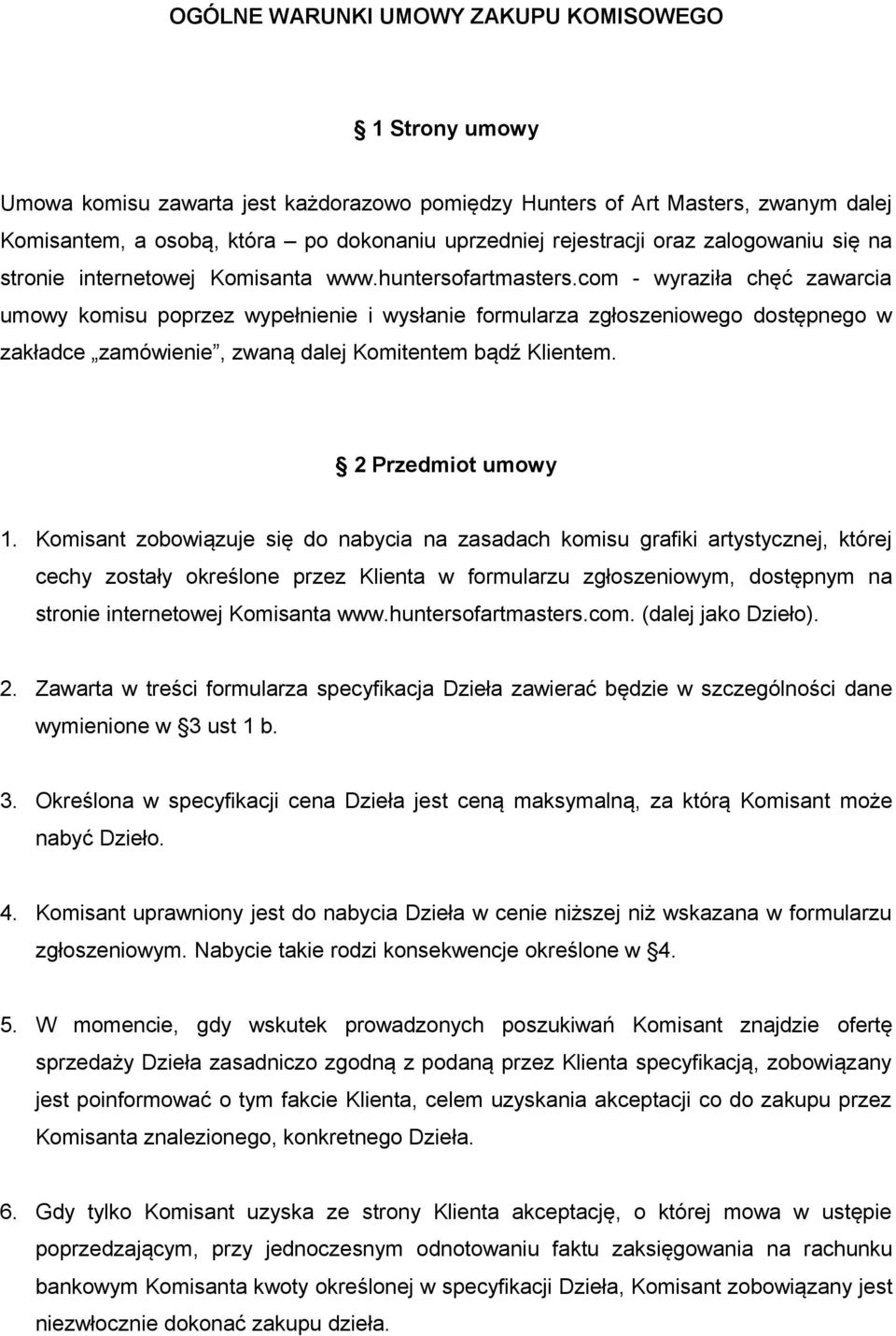 com - wyraziła chęć zawarcia umowy komisu poprzez wypełnienie i wysłanie formularza zgłoszeniowego dostępnego w zakładce zamówienie, zwaną dalej Komitentem bądź Klientem. 2 Przedmiot umowy 1.