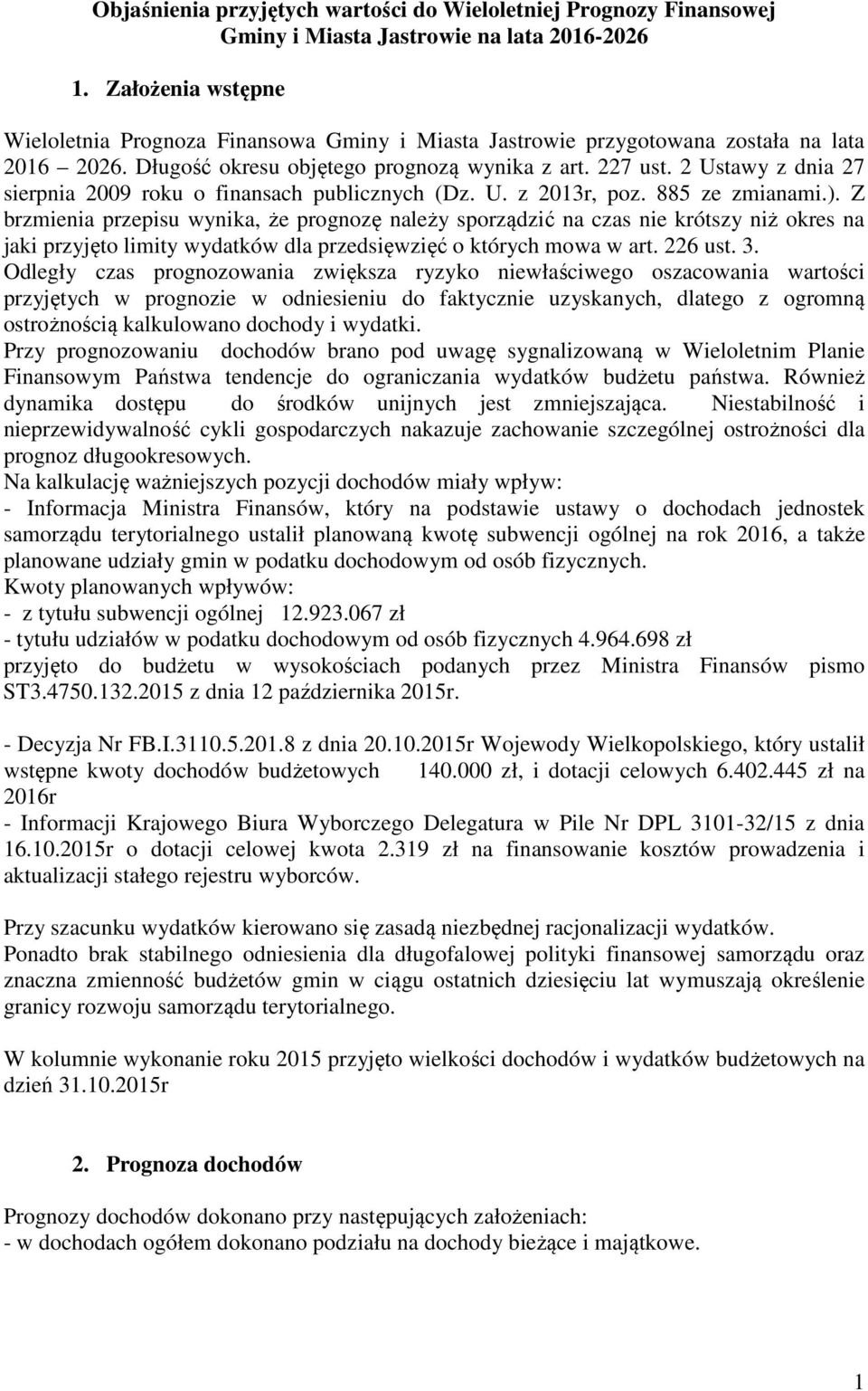 2 Ustawy z dnia 27 sierpnia 2009 roku o finansach publicznych (Dz. U. z 2013r, poz. 885 ze zmianami.).