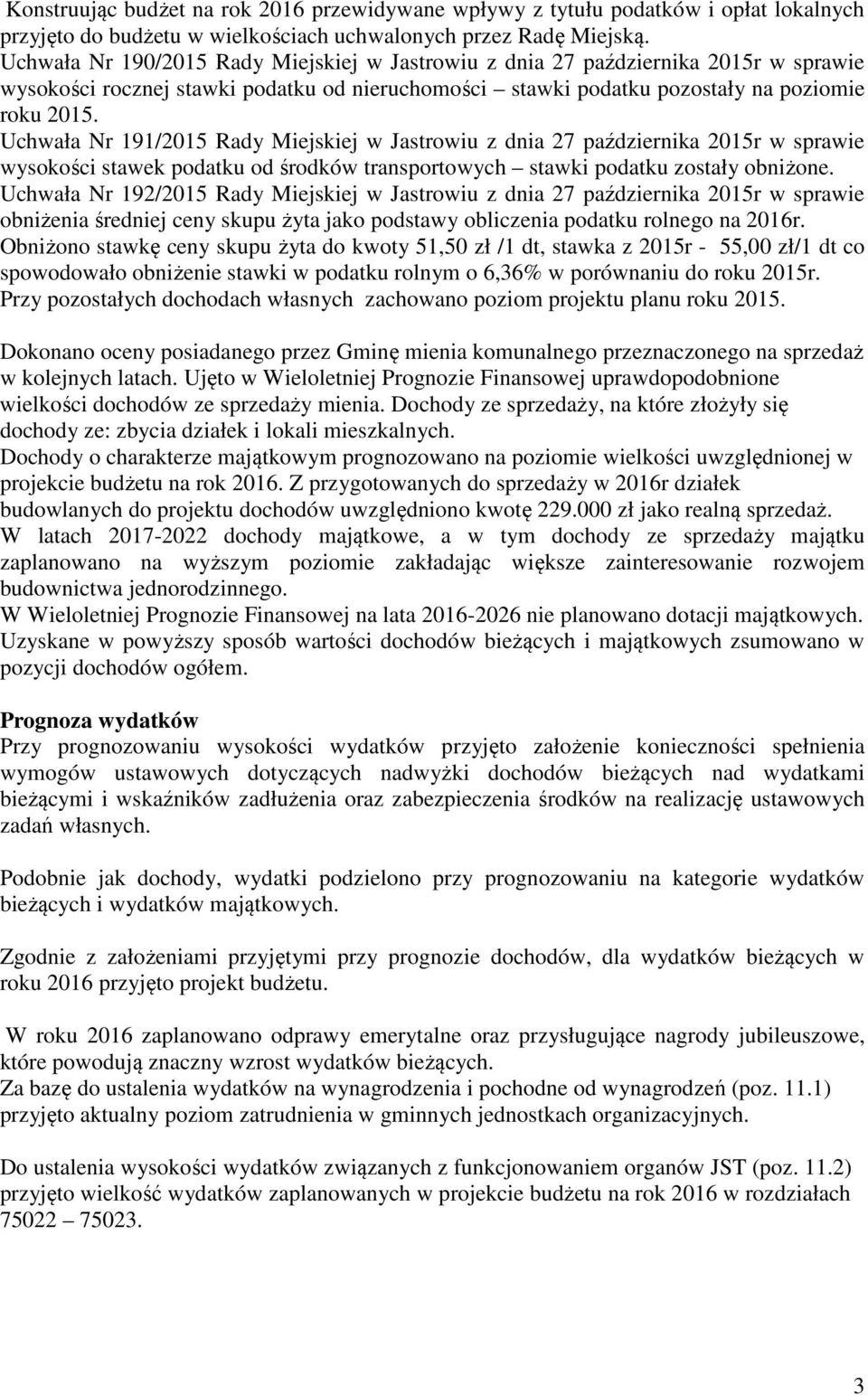 Uchwała Nr 191/2015 Rady Miejskiej w Jastrowiu z dnia 27 października 2015r w sprawie wysokości stawek podatku od środków transportowych stawki podatku zostały obniżone.