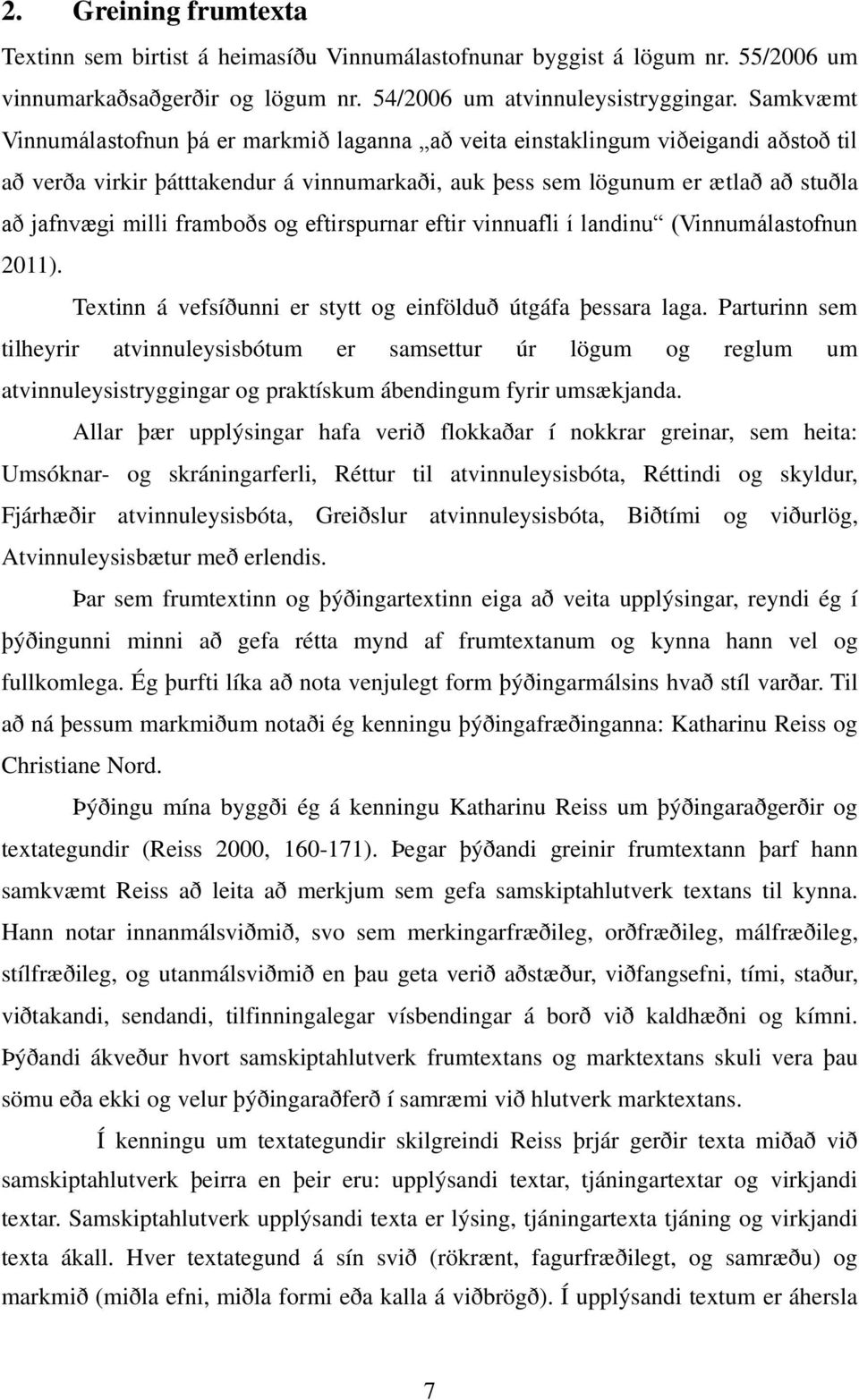 framboðs og eftirspurnar eftir vinnuafli í landinu (Vinnumálastofnun 2011). Textinn á vefsíðunni er stytt og einfölduð útgáfa þessara laga.