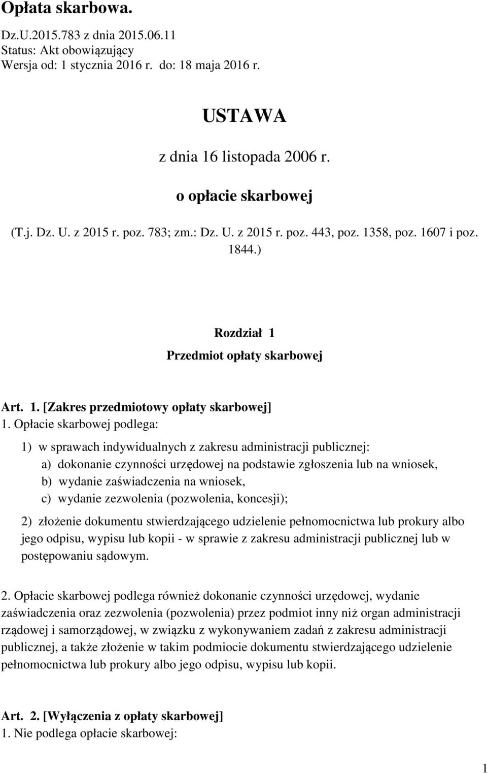 Opłacie skarbowej podlega: 1) w sprawach indywidualnych z zakresu administracji publicznej: a) dokonanie czynności urzędowej na podstawie zgłoszenia lub na wniosek, b) wydanie zaświadczenia na