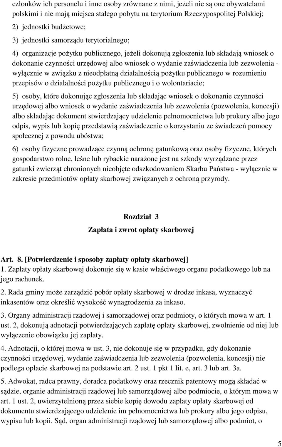 zezwolenia - wyłącznie w związku z nieodpłatną działalnością pożytku publicznego w rozumieniu przepisów o działalności pożytku publicznego i o wolontariacie; 5) osoby, które dokonując zgłoszenia lub