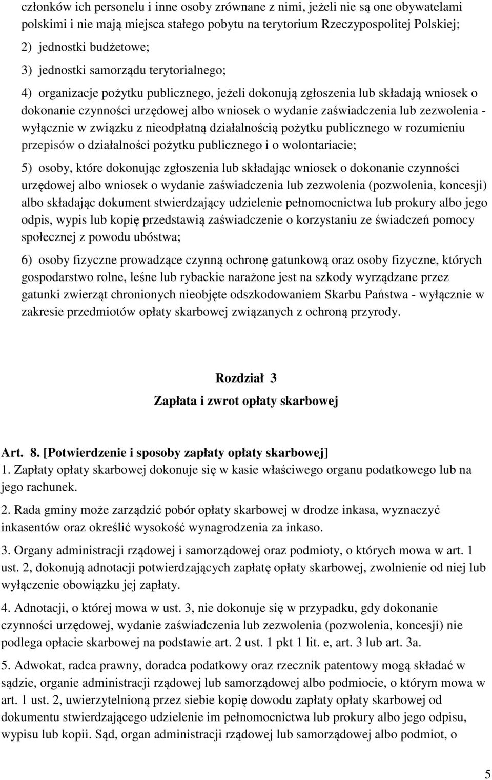 zezwolenia - wyłącznie w związku z nieodpłatną działalnością pożytku publicznego w rozumieniu przepisów o działalności pożytku publicznego i o wolontariacie; 5) osoby, które dokonując zgłoszenia lub