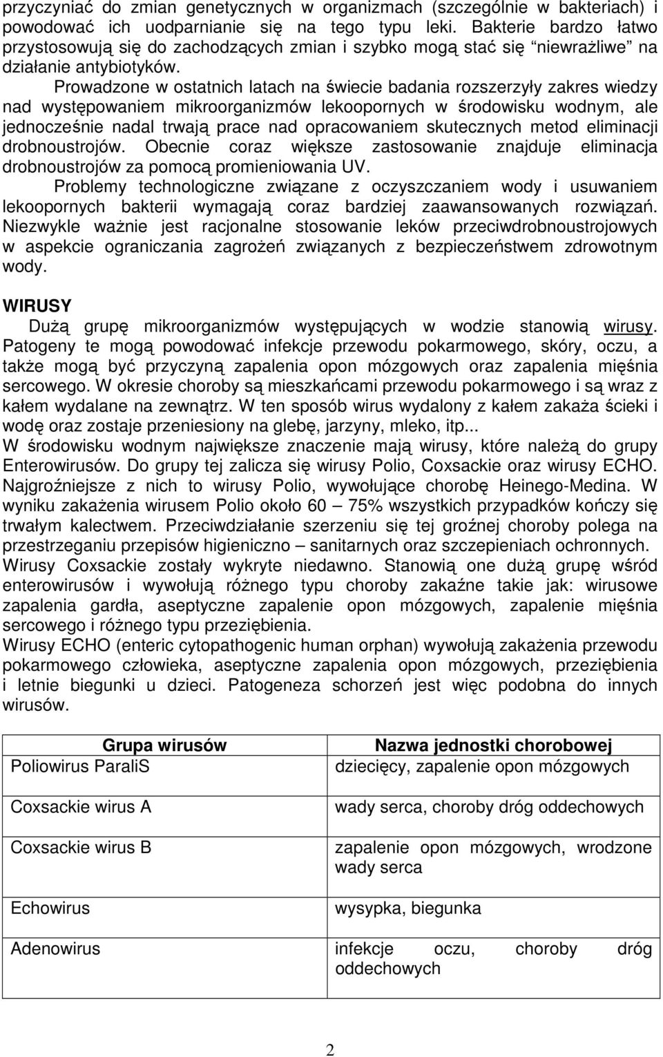 Prowadzone w ostatnich latach na świecie badania rozszerzyły zakres wiedzy nad występowaniem mikroorganizmów lekoopornych w środowisku wodnym, ale jednocześnie nadal trwają prace nad opracowaniem