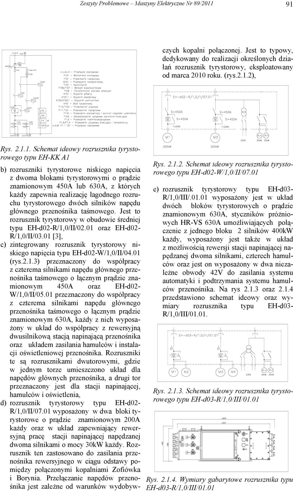 1 [3], c) zintegrowany rozrusznik tyrystorowy niskiego napięcia typu EH-d2-W/1,//4.1 (rys.2.1.3) przeznaczony do współpracy z czterema silnikami napędu głównego przenośnika taśmowego o łącznym prądzie znamionowym 45A oraz EH-d2- W/1,//5.
