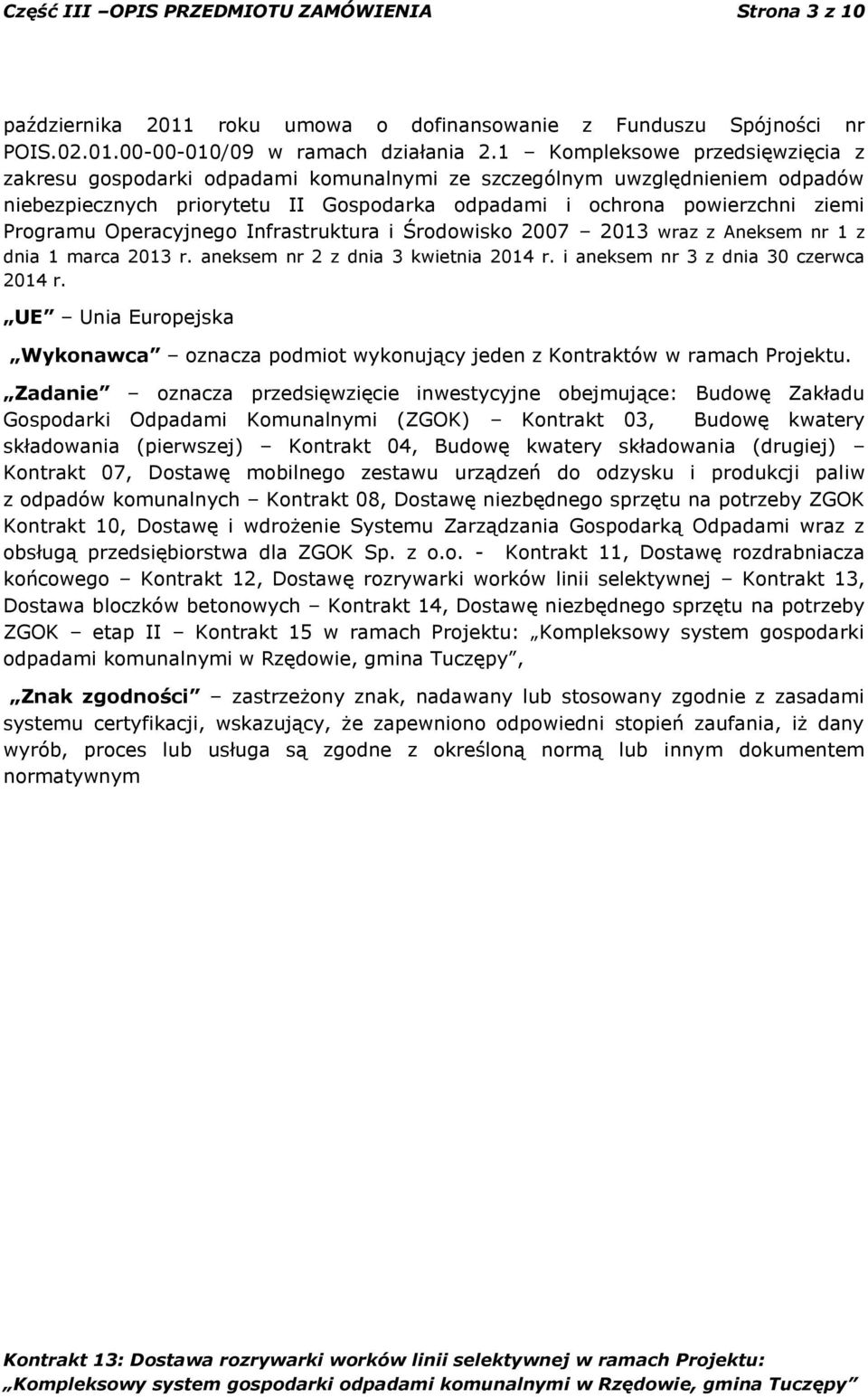 Operacyjnego Infrastruktura i Środowisko 2007 2013 wraz z Aneksem nr 1 z dnia 1 marca 2013 r. aneksem nr 2 z dnia 3 kwietnia 2014 r. i aneksem nr 3 z dnia 30 czerwca 2014 r.