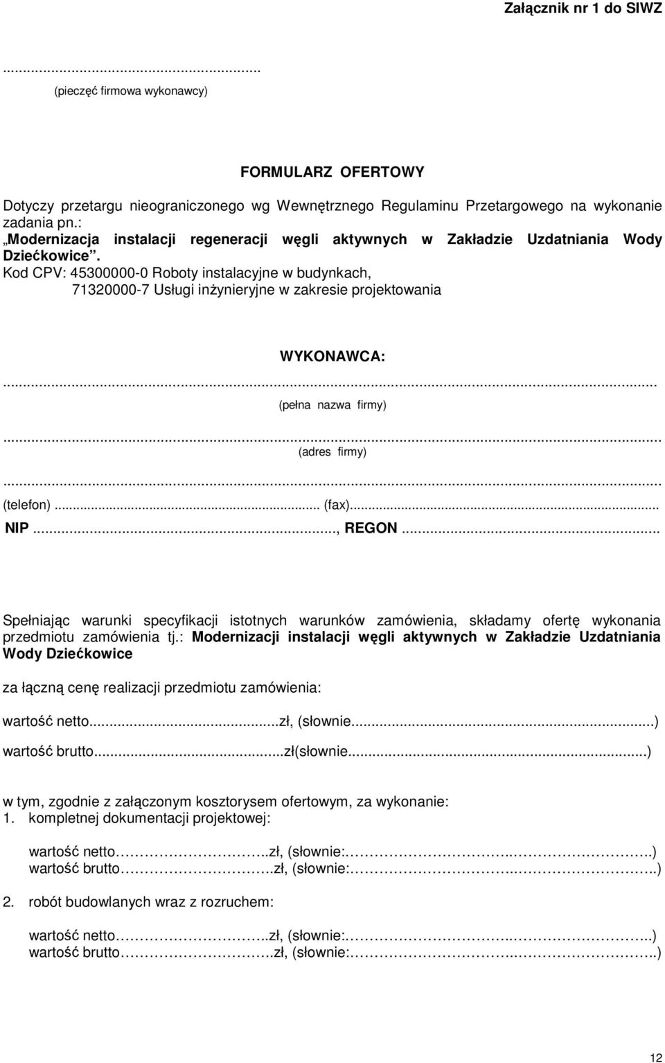 Kod CPV: 45300000-0 Roboty instalacyjne w budynkach, 71320000-7 Usługi inŝynieryjne w zakresie projektowania WYKONAWCA:... (pełna nazwa firmy)... (adres firmy)... (telefon)... (fax)... NIP..., REGON.