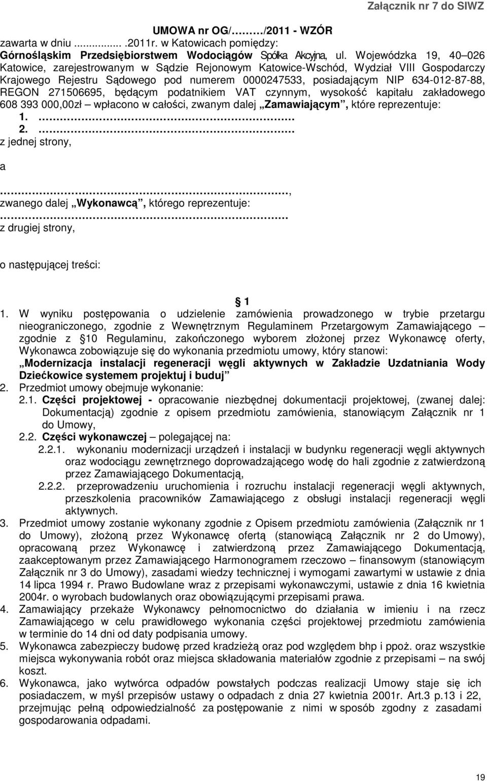 271506695, będącym podatnikiem VAT czynnym, wysokość kapitału zakładowego 608 393 000,00zł wpłacono w całości, zwanym dalej Zamawiającym, które reprezentuje: 1. 2.