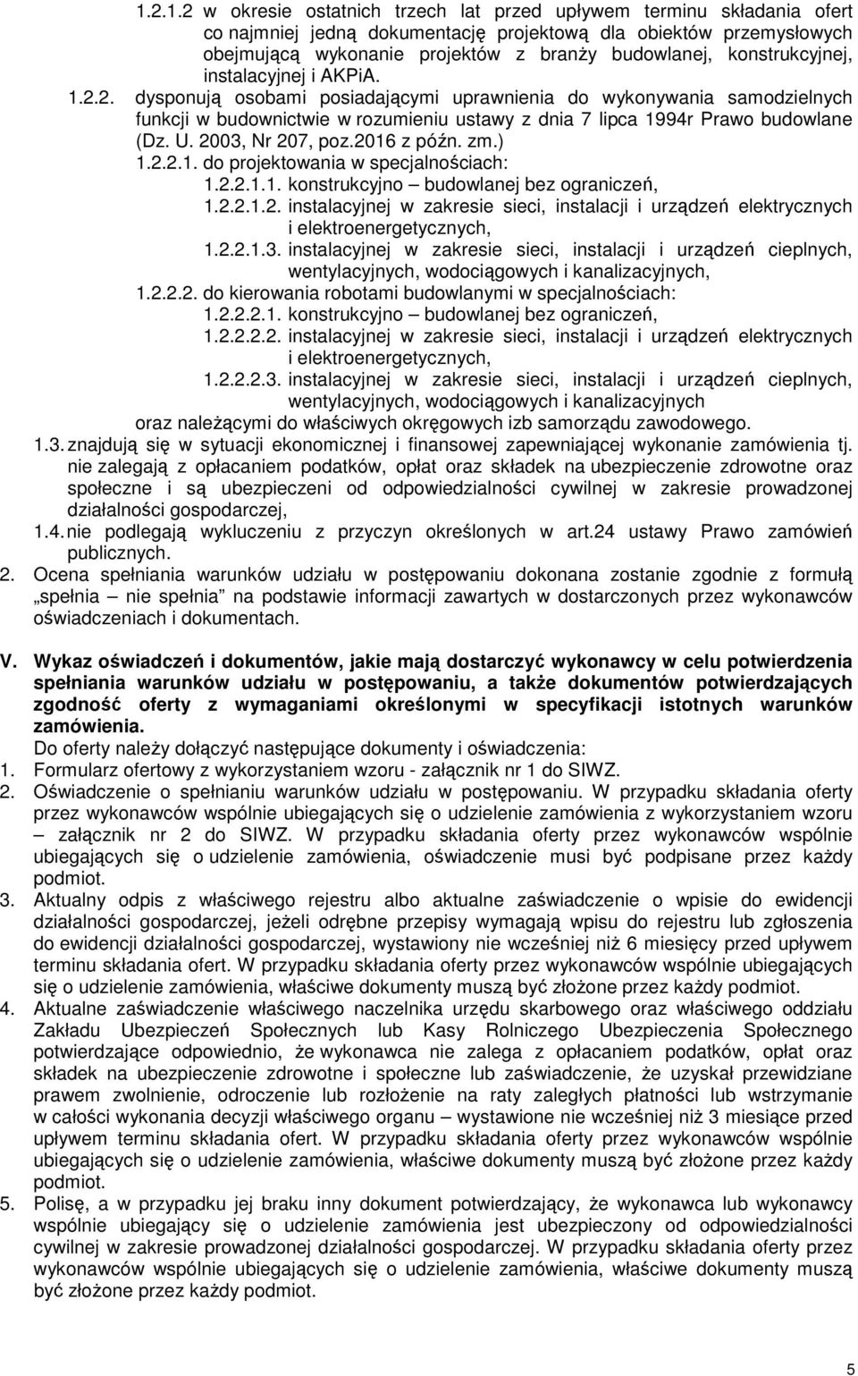 2. dysponują osobami posiadającymi uprawnienia do wykonywania samodzielnych funkcji w budownictwie w rozumieniu ustawy z dnia 7 lipca 1994r Prawo budowlane (Dz. U. 2003, Nr 207, poz.2016 z późn. zm.