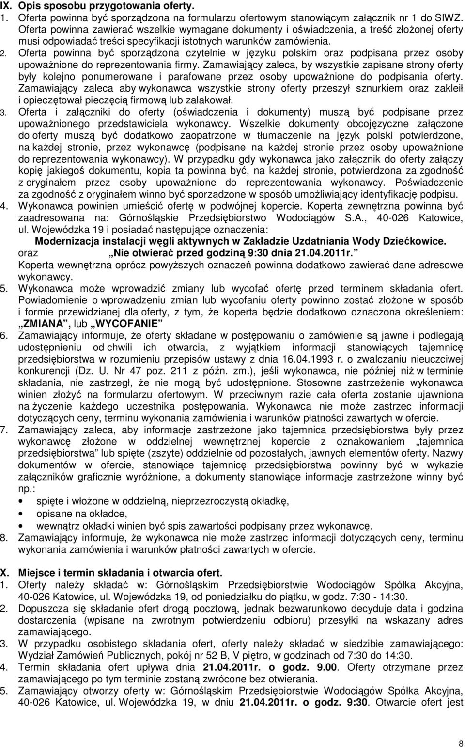 Oferta powinna być sporządzona czytelnie w języku polskim oraz podpisana przez osoby upowaŝnione do reprezentowania firmy.