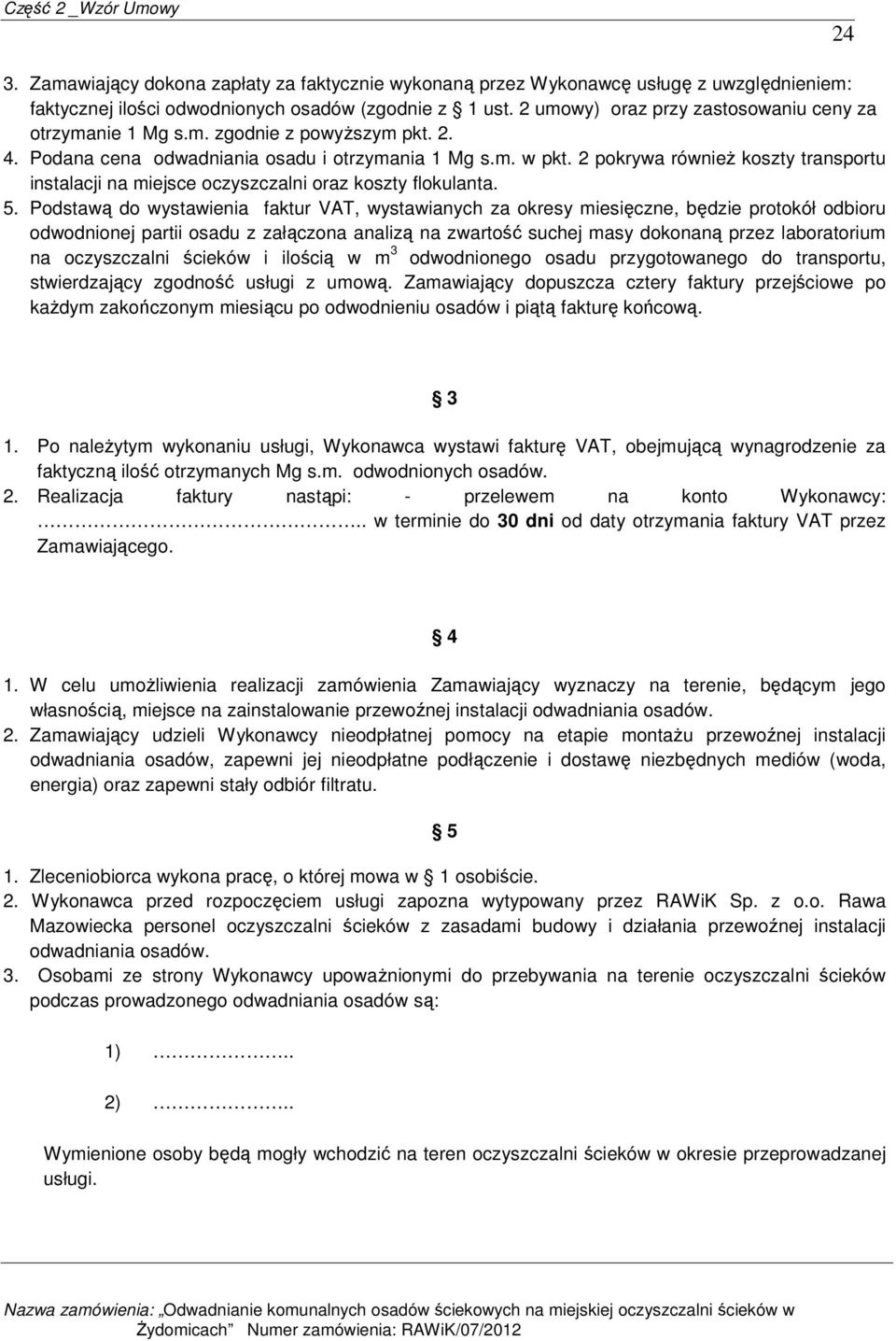 2 pokrywa równieŝ koszty transportu instalacji na miejsce oczyszczalni oraz koszty flokulanta. 5.