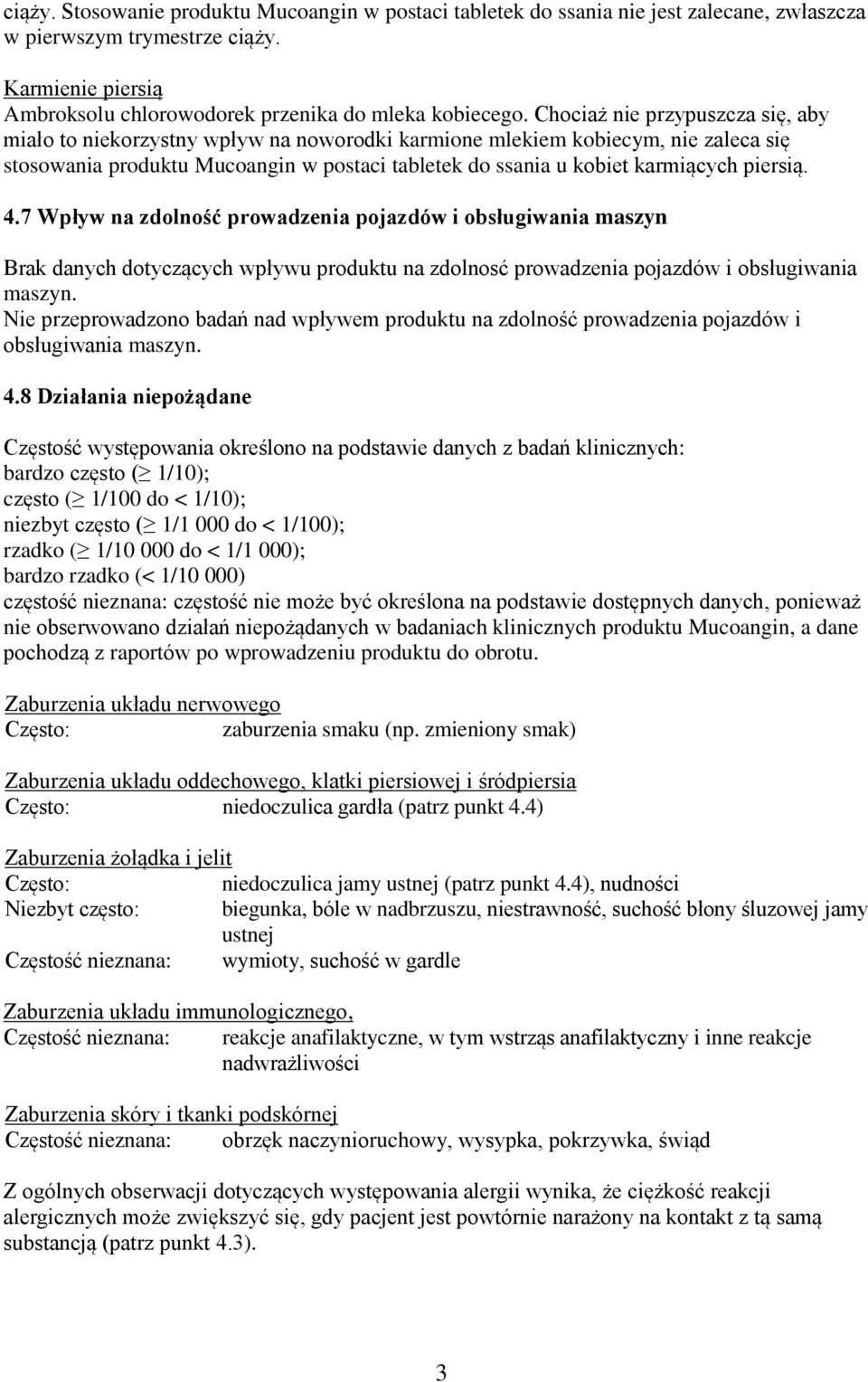 piersią. 4.7 Wpływ na zdolność prowadzenia pojazdów i obsługiwania maszyn Brak danych dotyczących wpływu produktu na zdolnosć prowadzenia pojazdów i obsługiwania maszyn.