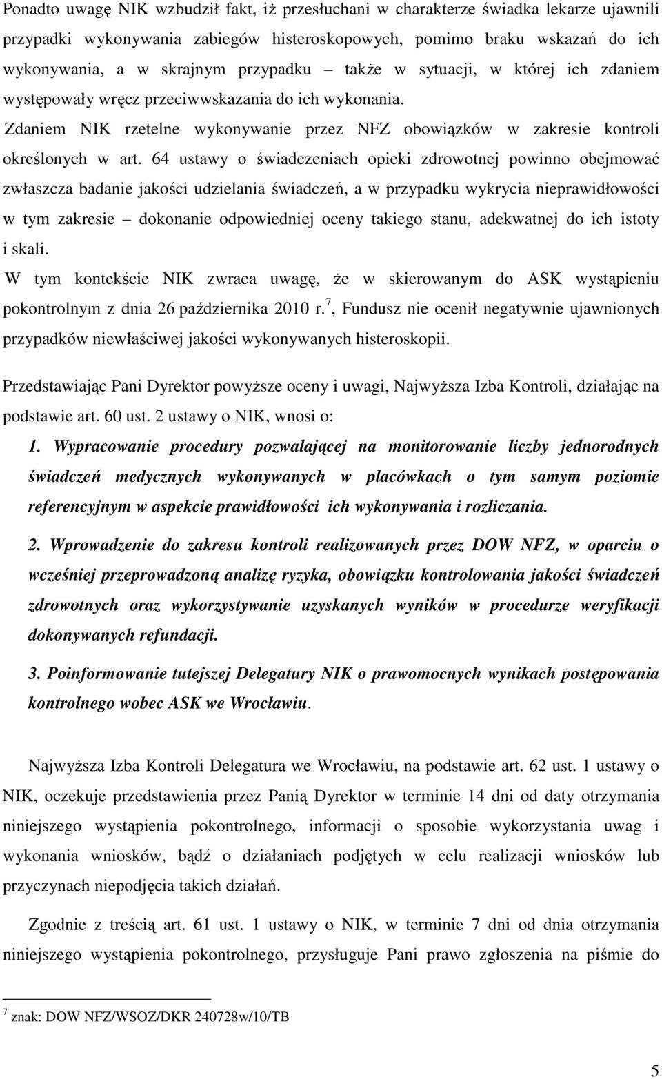 64 ustawy o świadczeniach opieki zdrowotnej powinno obejmować zwłaszcza badanie jakości udzielania świadczeń, a w przypadku wykrycia nieprawidłowości w tym zakresie dokonanie odpowiedniej oceny