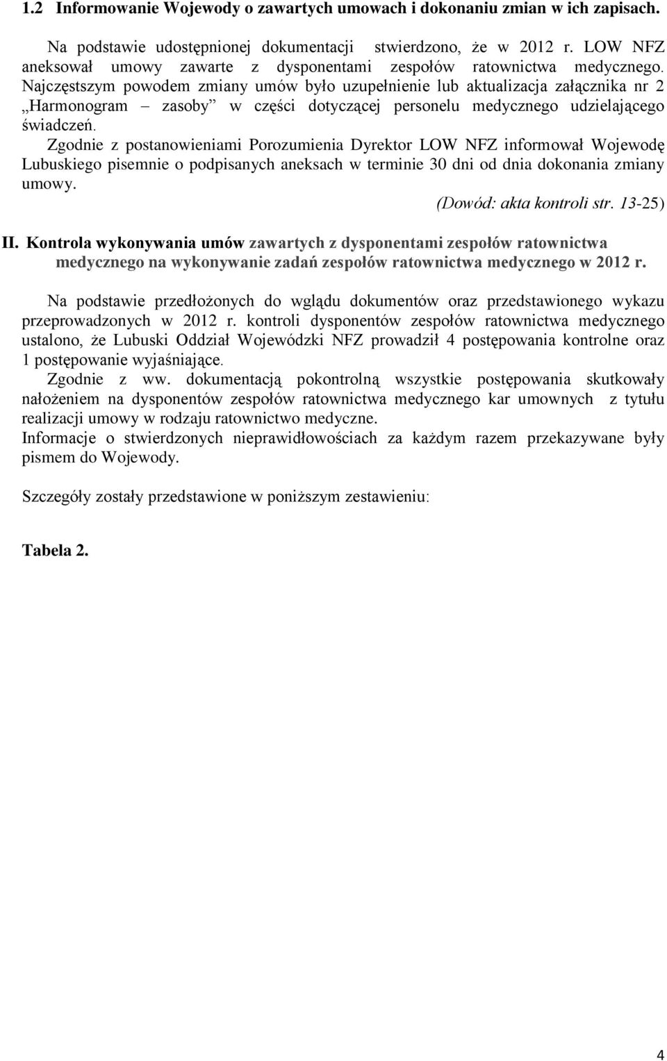 Najczęstszym powodem zmiany umów było uzupełnienie lub aktualizacja załącznika nr 2 Harmonogram zasoby w części dotyczącej personelu medycznego udzielającego świadczeń.