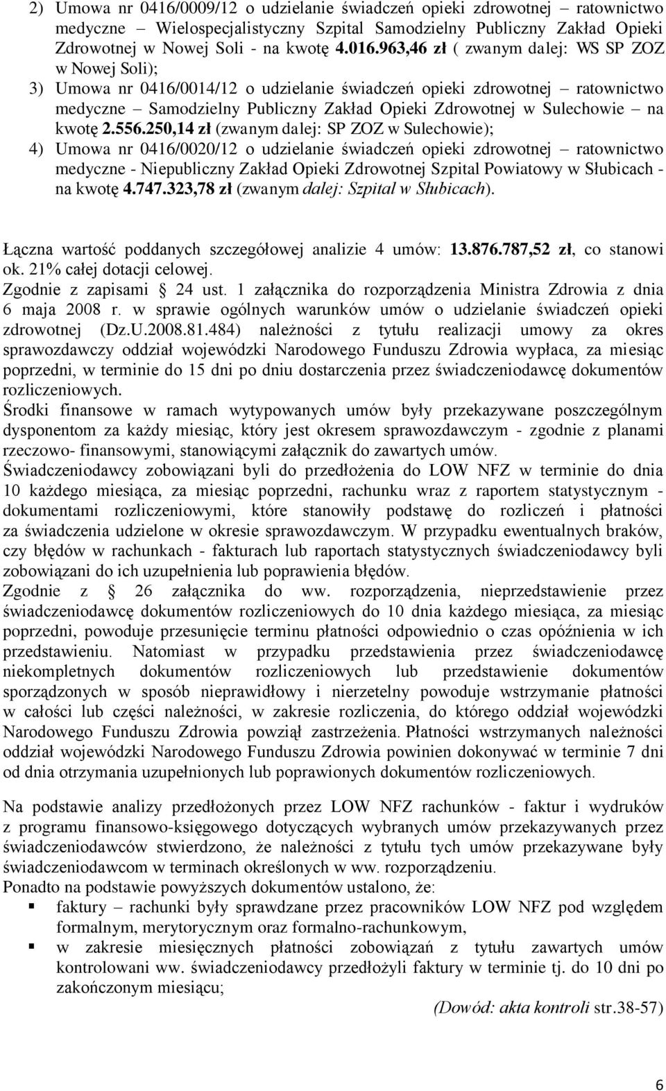 250,14 zł (zwanym dalej: SP ZOZ w Sulechowie); 4) Umowa nr 0416/0020/12 o udzielanie świadczeń opieki zdrowotnej ratownictwo medyczne - Niepubliczny Zakład Opieki Zdrowotnej Szpital Powiatowy w