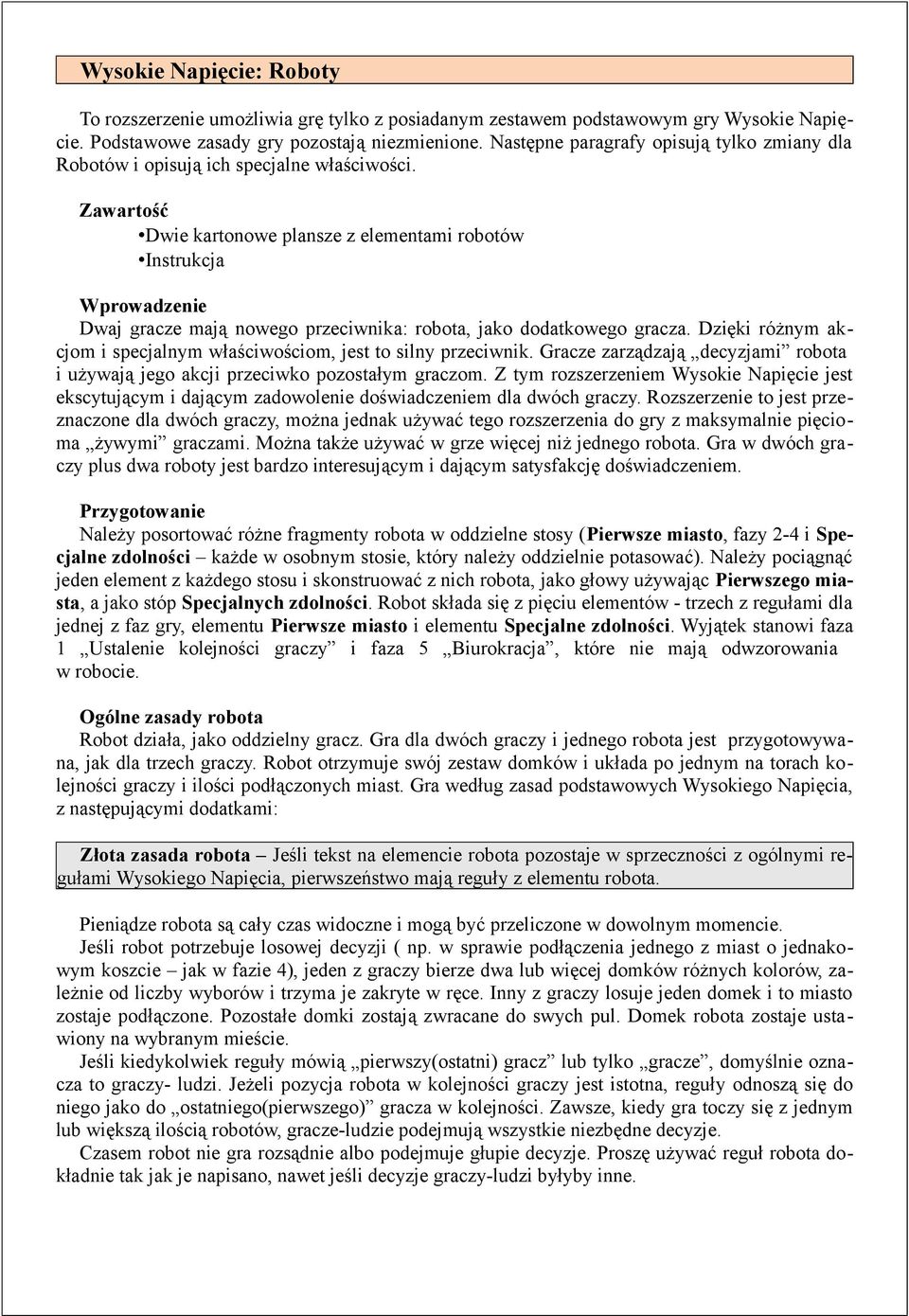 Zawartość Dwie kartonowe plansze z elementami robotów Instrukcja Wprowadzenie Dwaj gracze mają nowego przeciwnika: robota, jako dodatkowego gracza.