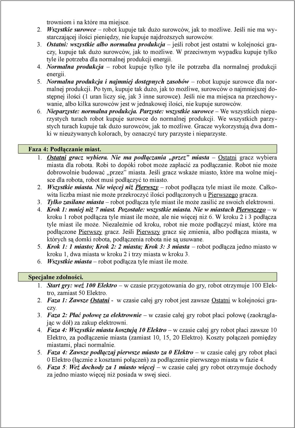 W przeciwnym wypadku kupuje tylko tyle ile potrzeba dla normalnej produkcji energii. 4. Normalna produkcja robot kupuje tylko tyle ile potrzeba dla normalnej produkcji energii. 5.