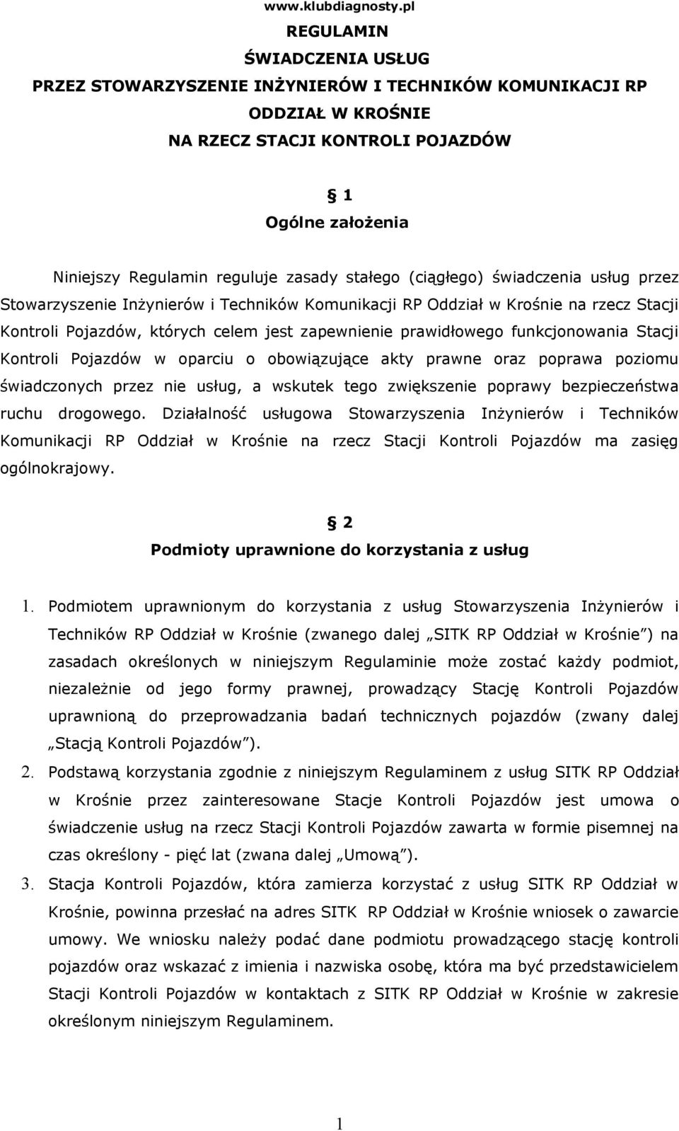 funkcjonowania Stacji Kontroli Pojazdów w oparciu o obowiązujące akty prawne oraz poprawa poziomu świadczonych przez nie usług, a wskutek tego zwiększenie poprawy bezpieczeństwa ruchu drogowego.