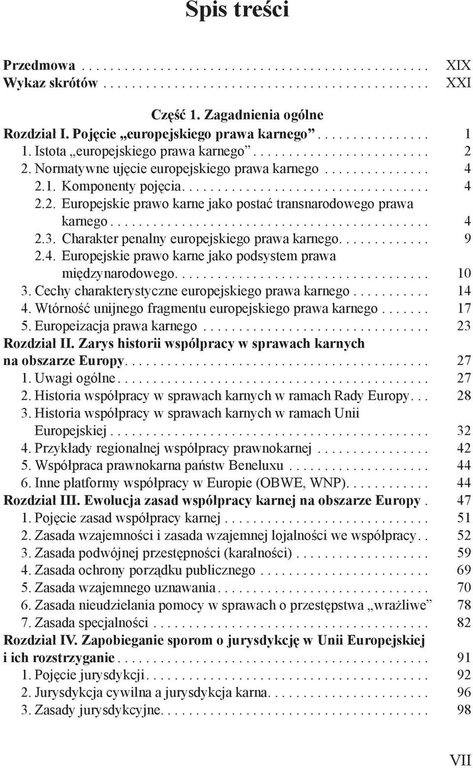 .. 4 2.3. Charakter penalny europejskiego prawa karnego.... 9 2.4. Europejskie prawo karne jako podsystem prawa międzynarodowego.... 10 3. Cechy charakterystyczne europejskiego prawa karnego............ 14 4.