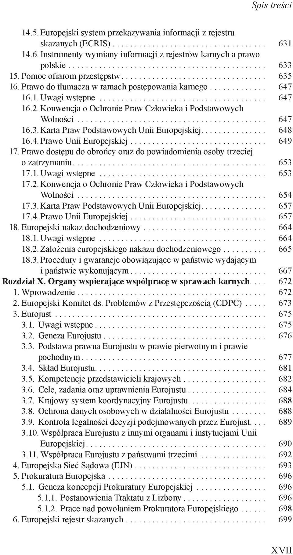 Konwencja o Ochronie Praw Człowieka i Podstawowych Wolności........................................... 647 16.3. Karta Praw Podstawowych Unii Europejskiej... 648 16.4. Prawo Unii Europejskiej............................... 649 17.