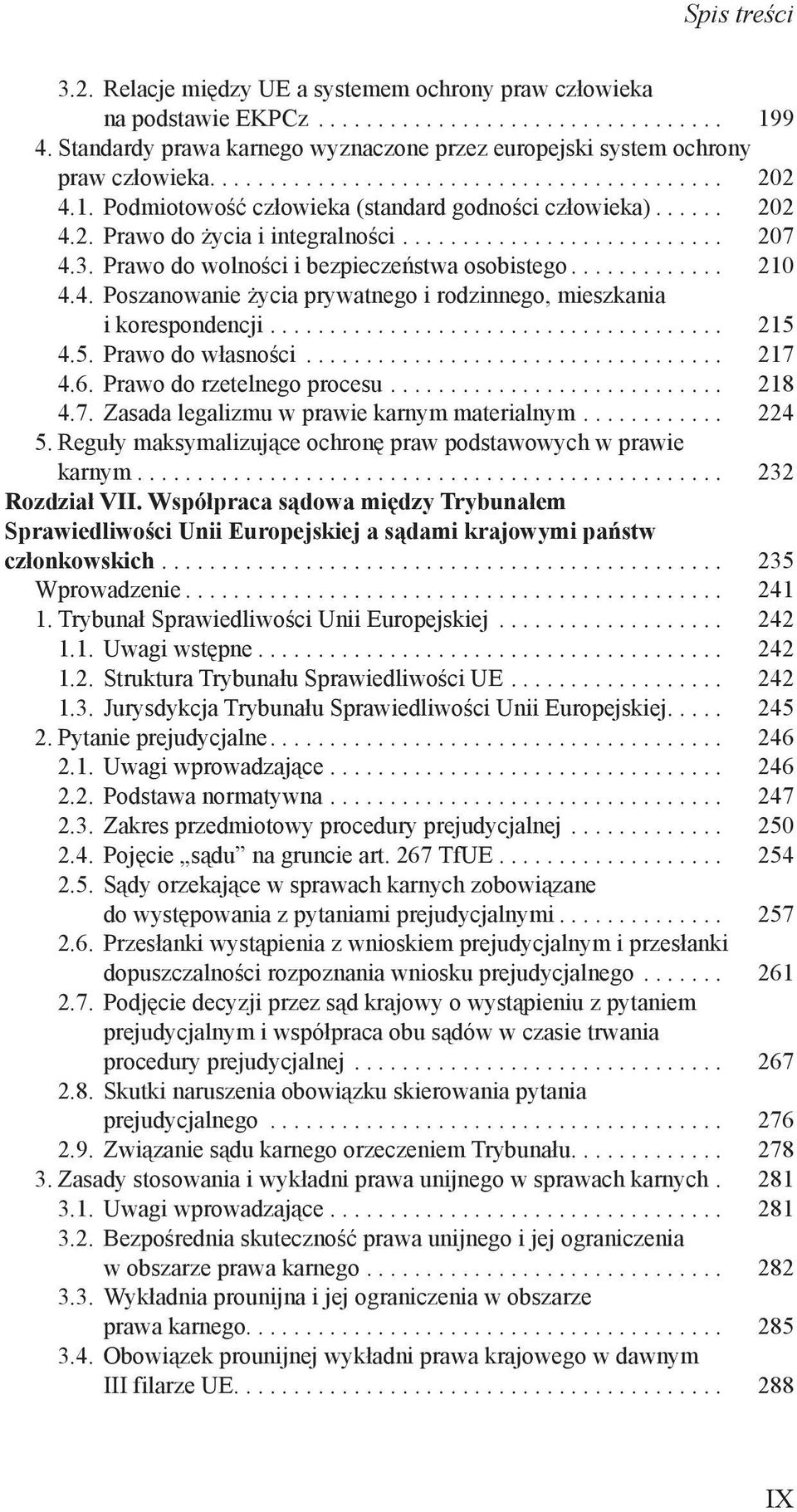 Prawo do wolności i bezpieczeństwa osobistego... 210 4.4. Poszanowanie życia prywatnego i rodzinnego, mieszkania i korespondencji....................................... 215 4.5. Prawo do własności.