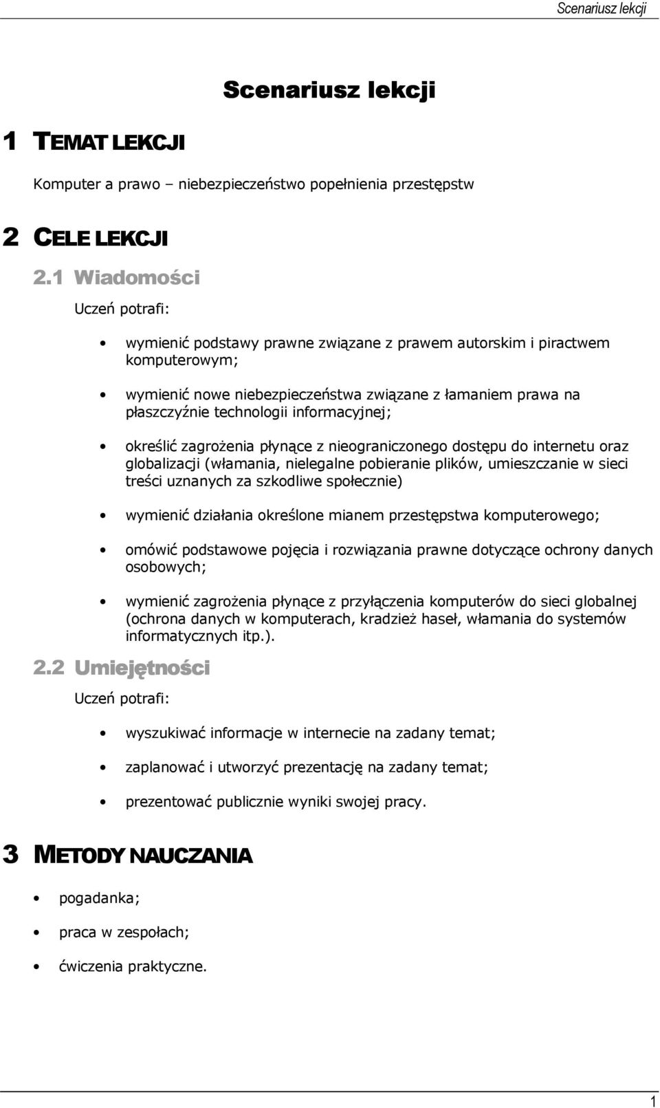 informacyjnej; określić zagrożenia płynące z nieograniczonego dostępu do internetu oraz globalizacji (włamania, nielegalne pobieranie plików, umieszczanie w sieci treści uznanych za szkodliwe