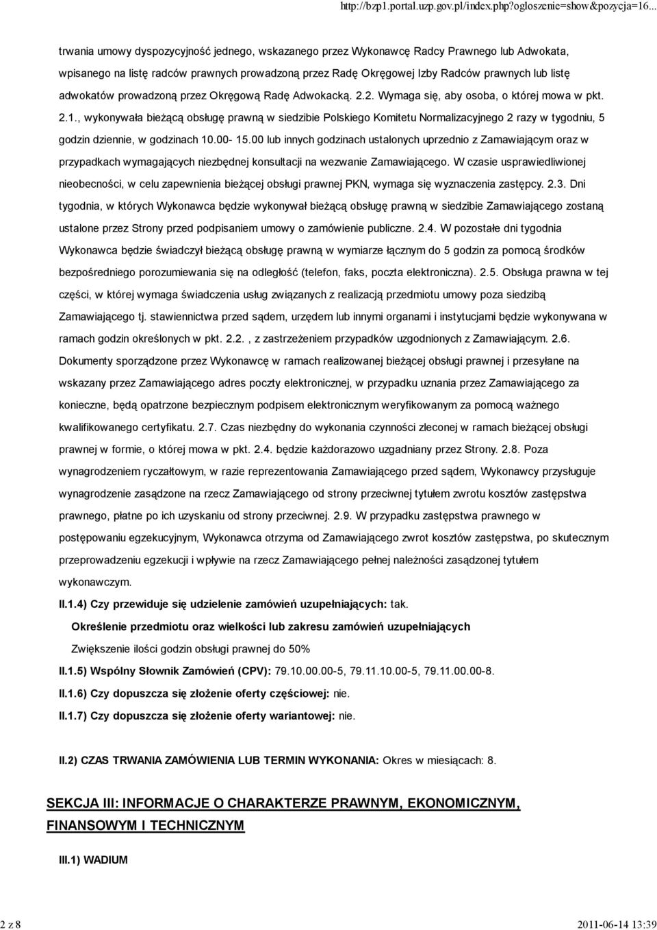 , wykonywała bieŝącą obsługę prawną w siedzibie Polskiego Komitetu Normalizacyjnego 2 razy w tygodniu, 5 godzin dziennie, w godzinach 10.00-15.