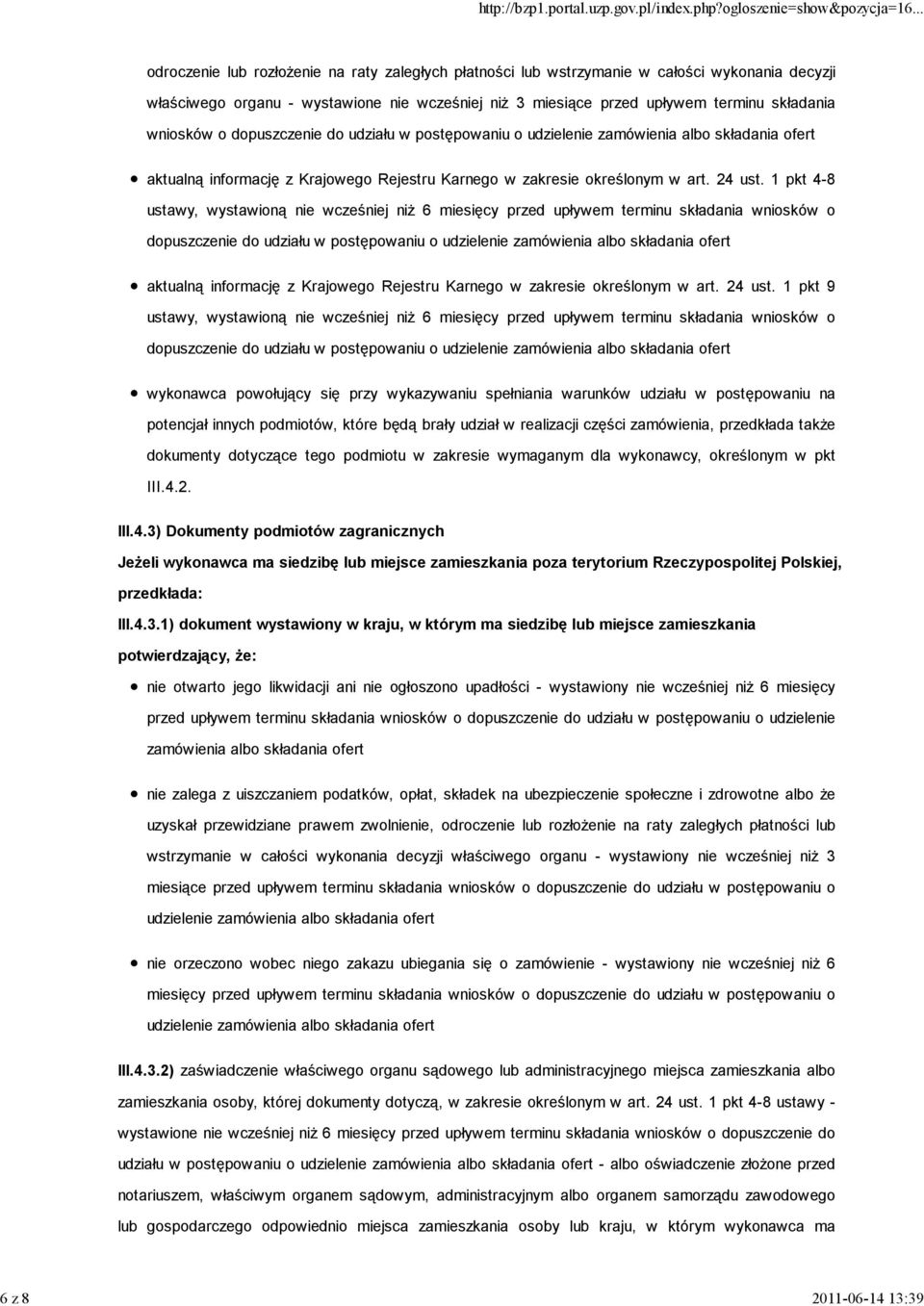 1 pkt 4-8 ustawy, wystawioną nie wcześniej niŝ 6 miesięcy przed upływem  1 pkt 9 ustawy, wystawioną nie wcześniej niŝ 6 miesięcy przed upływem terminu składania wniosków o dopuszczenie do udziału w