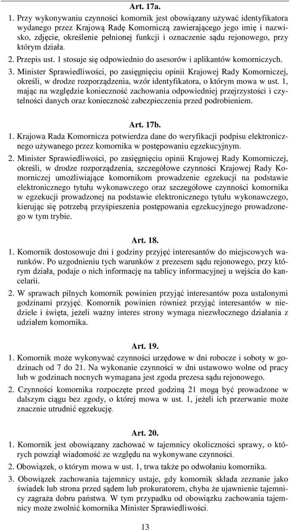 oznaczenie sądu rejonowego, przy którym działa. 2. Przepis ust. 1 stosuje się odpowiednio do asesorów i aplikantów komorniczych. 3.