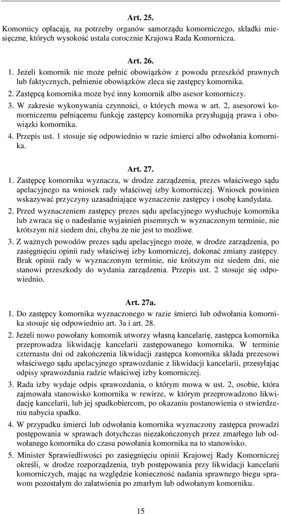 Zastępcą komornika może być inny komornik albo asesor komorniczy. 3. W zakresie wykonywania czynności, o których mowa w art.