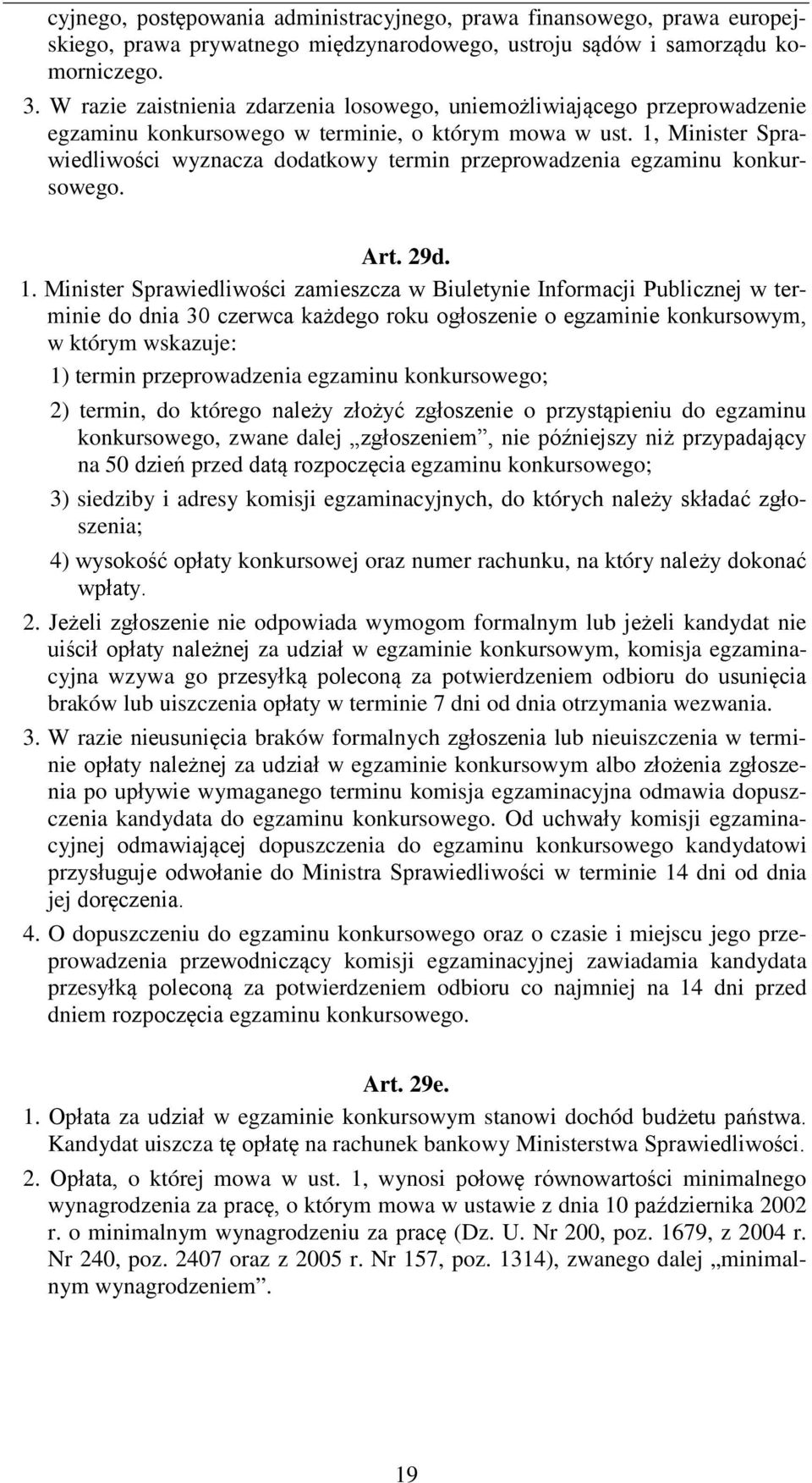 1, Minister Sprawiedliwości wyznacza dodatkowy termin przeprowadzenia egzaminu konkursowego. Art. 29d. 1.