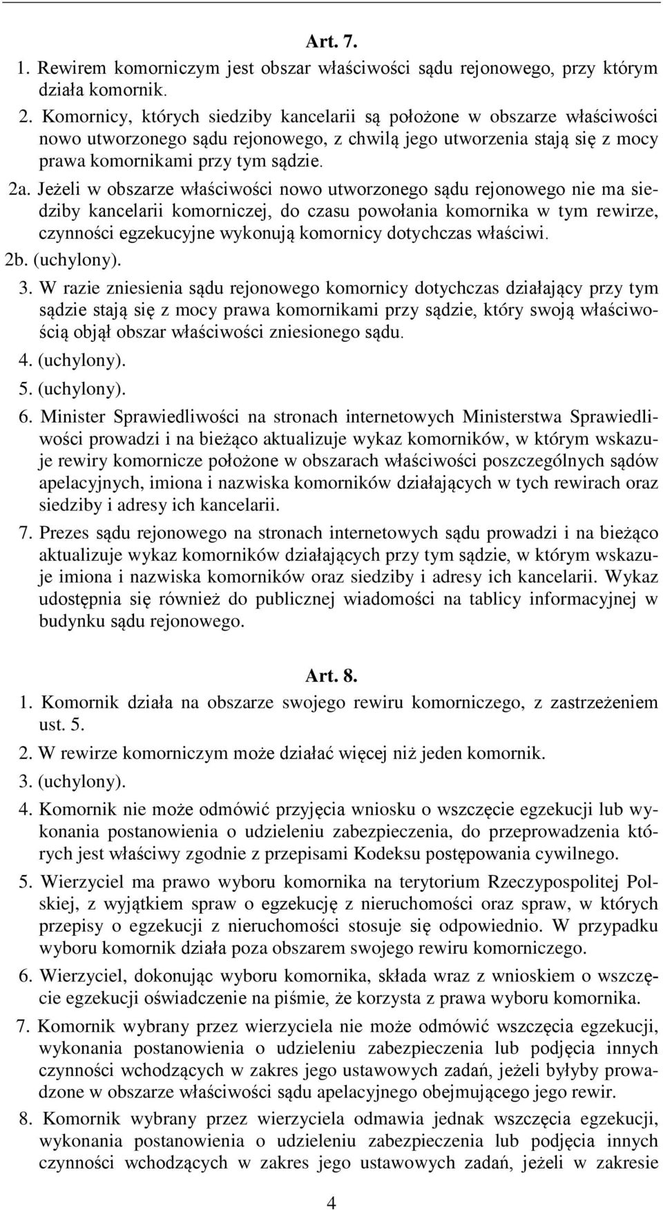 Jeżeli w obszarze właściwości nowo utworzonego sądu rejonowego nie ma siedziby kancelarii komorniczej, do czasu powołania komornika w tym rewirze, czynności egzekucyjne wykonują komornicy dotychczas