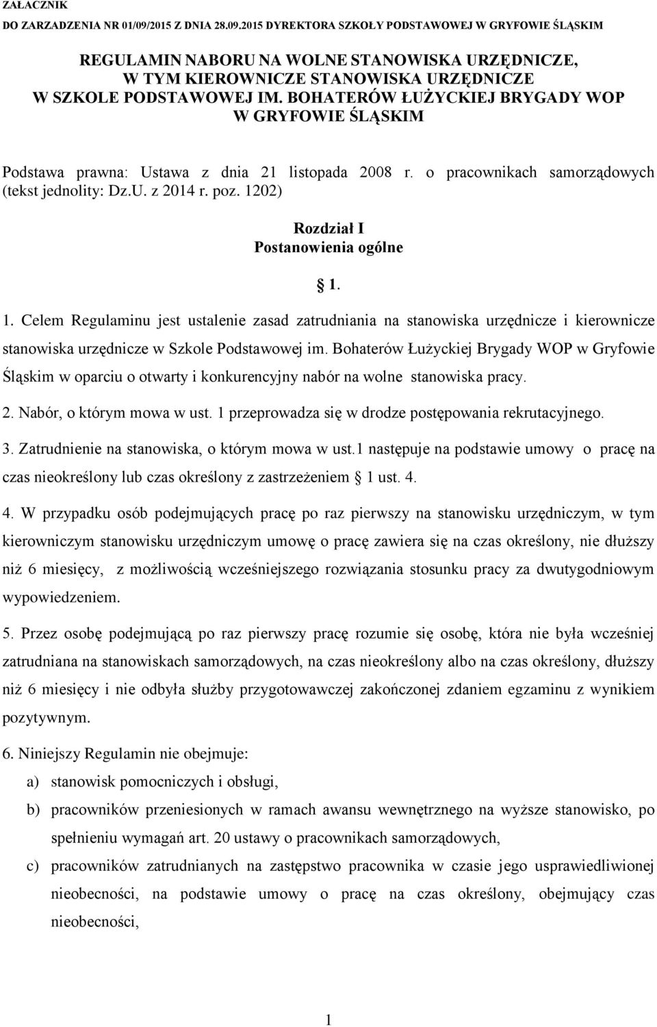 1202) Rozdział I Postanowienia ogólne 1. 1. Celem Regulaminu jest ustalenie zasad zatrudniania na stanowiska urzędnicze i kierownicze stanowiska urzędnicze w Szkole Podstawowej im.