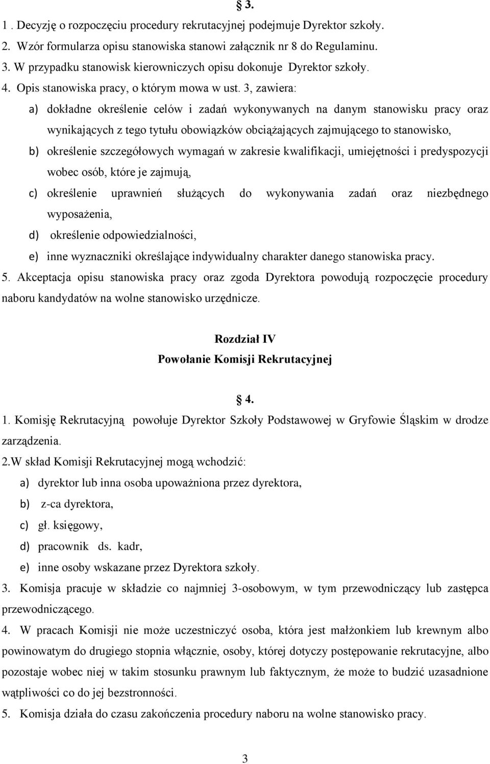 3, zawiera: a) dokładne określenie celów i zadań wykonywanych na danym stanowisku pracy oraz wynikających z tego tytułu obowiązków obciążających zajmującego to stanowisko, b) określenie szczegółowych