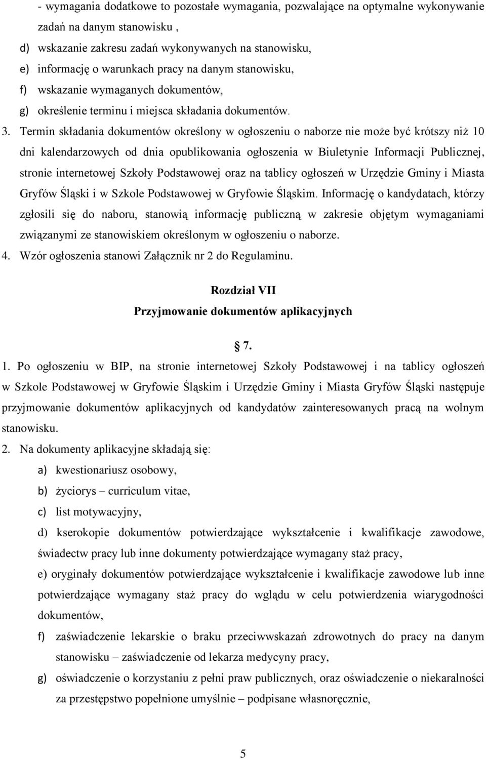 Termin składania dokumentów określony w ogłoszeniu o naborze nie może być krótszy niż 10 dni kalendarzowych od dnia opublikowania ogłoszenia w Biuletynie Informacji Publicznej, stronie internetowej