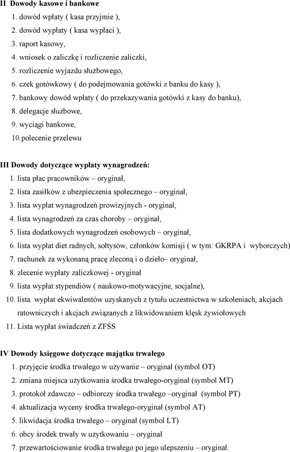 polecenie przelewu III Dowody dotyczące wypłaty wynagrodzeń: 1. lista płac pracowników oryginał, 2. lista zasiłków z ubezpieczenia społecznego oryginał, 3.