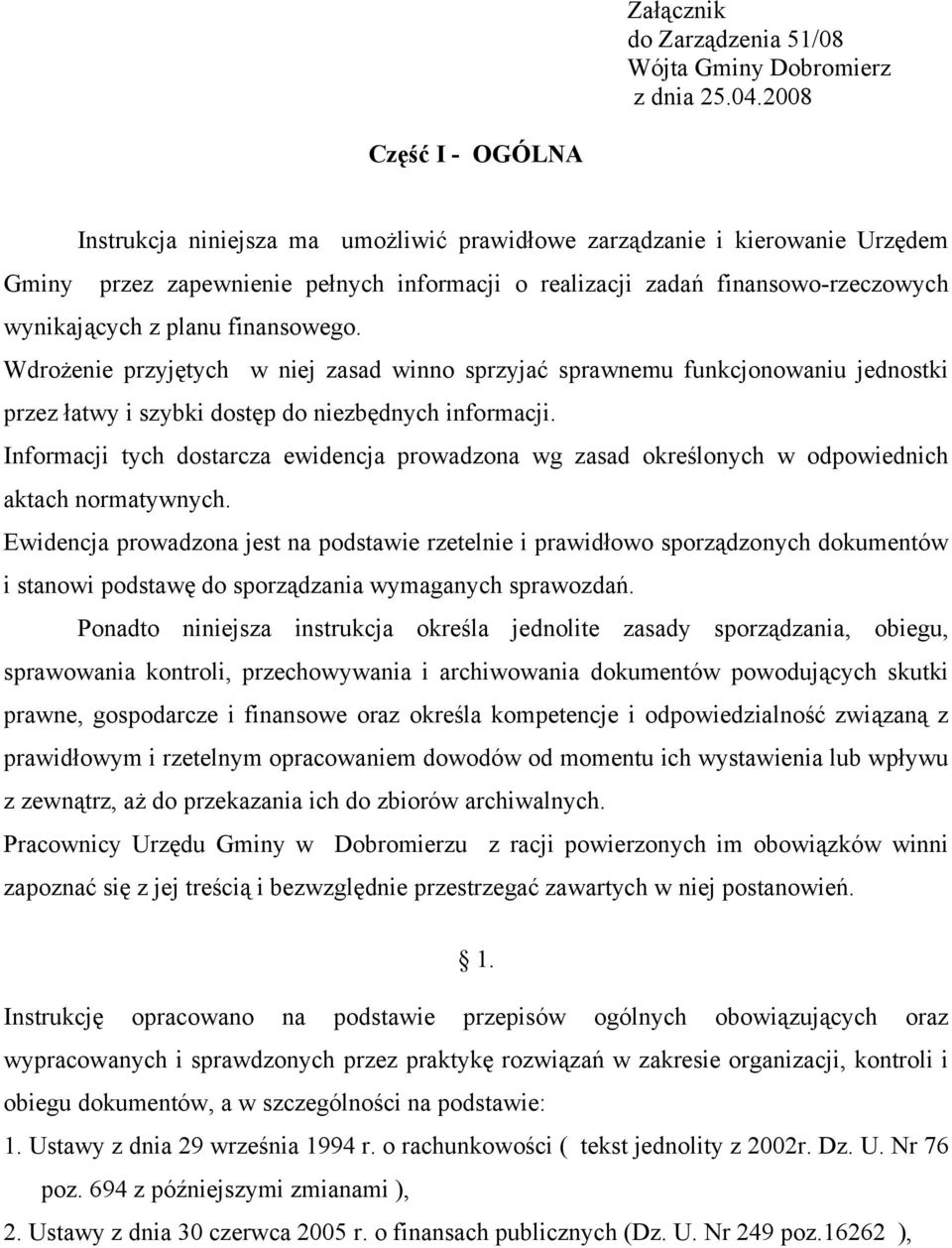 planu finansowego. Wdrożenie przyjętych w niej zasad winno sprzyjać sprawnemu funkcjonowaniu jednostki przez łatwy i szybki dostęp do niezbędnych informacji.