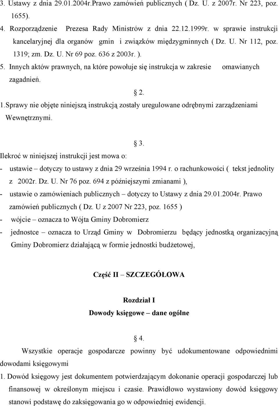 Innych aktów prawnych, na które powołuje się instrukcja w zakresie omawianych zagadnień. 2. 1.Sprawy nie objęte niniejszą instrukcją zostały uregulowane odrębnymi zarządzeniami Wewnętrznymi. 3.