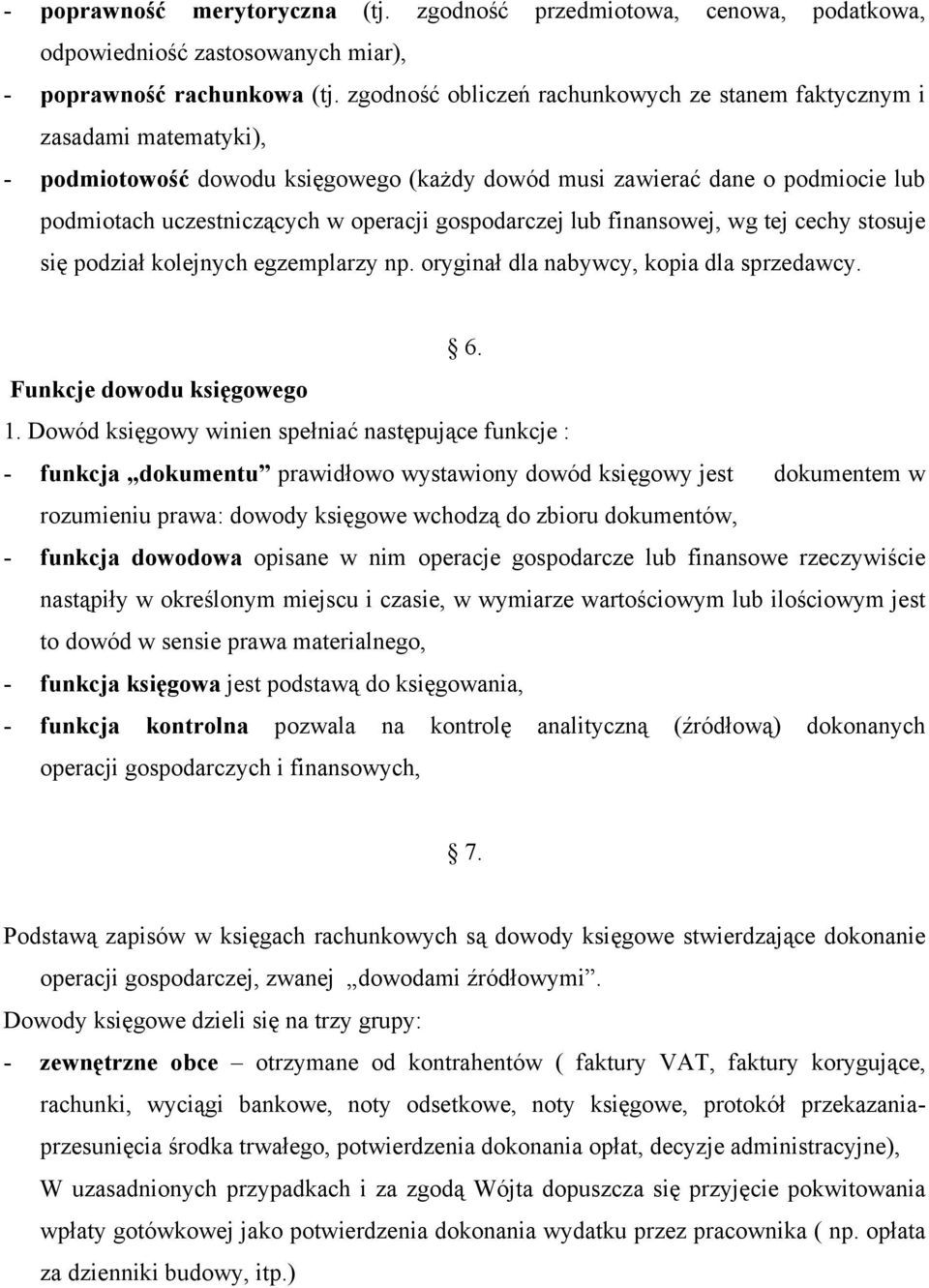 gospodarczej lub finansowej, wg tej cechy stosuje się podział kolejnych egzemplarzy np. oryginał dla nabywcy, kopia dla sprzedawcy. 6. Funkcje dowodu księgowego 1.