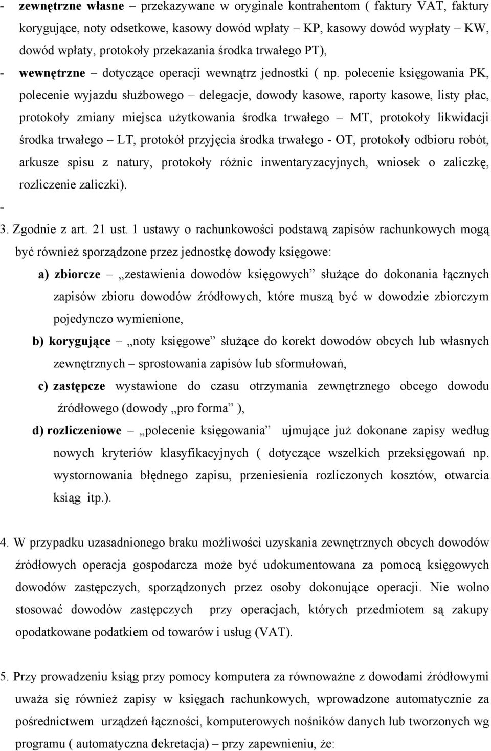 polecenie księgowania PK, polecenie wyjazdu służbowego delegacje, dowody kasowe, raporty kasowe, listy płac, protokoły zmiany miejsca użytkowania środka trwałego MT, protokoły likwidacji środka