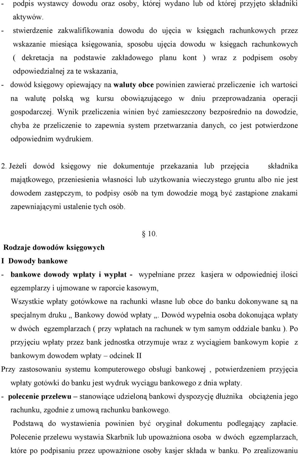planu kont ) wraz z podpisem osoby odpowiedzialnej za te wskazania, - dowód księgowy opiewający na waluty obce powinien zawierać przeliczenie ich wartości na walutę polską wg kursu obowiązującego w