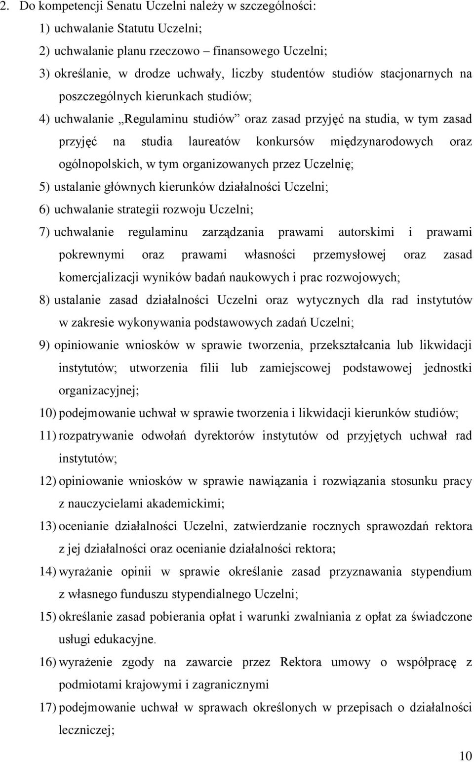 ogólnopolskich, w tym organizowanych przez Uczelnię; 5) ustalanie głównych kierunków działalności Uczelni; 6) uchwalanie strategii rozwoju Uczelni; 7) uchwalanie regulaminu zarządzania prawami