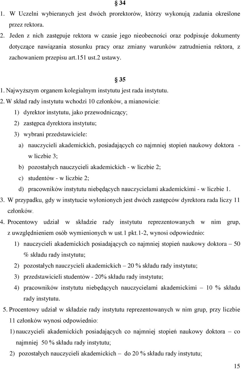 2 ustawy. 35 1. Najwyższym organem kolegialnym instytutu jest rada instytutu. 2.